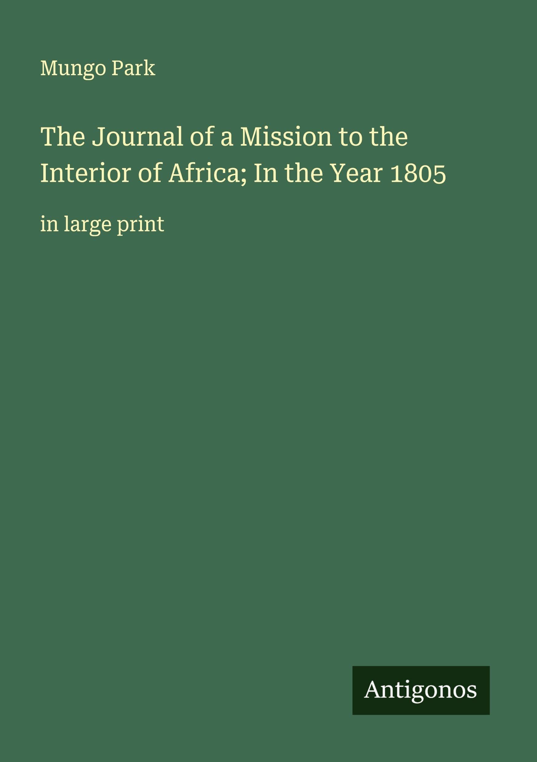 The Journal of a Mission to the Interior of Africa; In the Year 1805 Classics