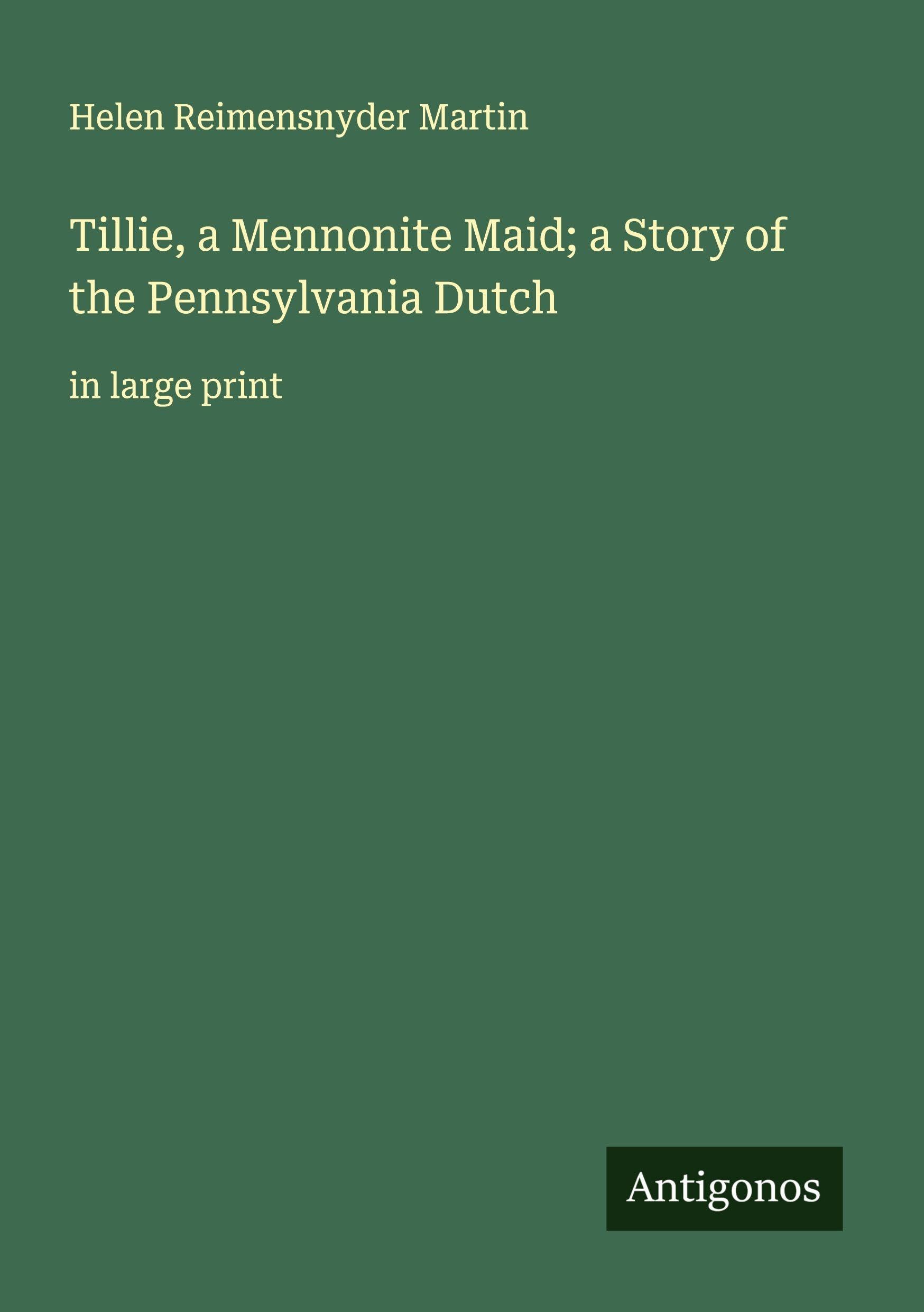 Tillie, a Mennonite Maid; a Story of the Pennsylvania Dutch Classics