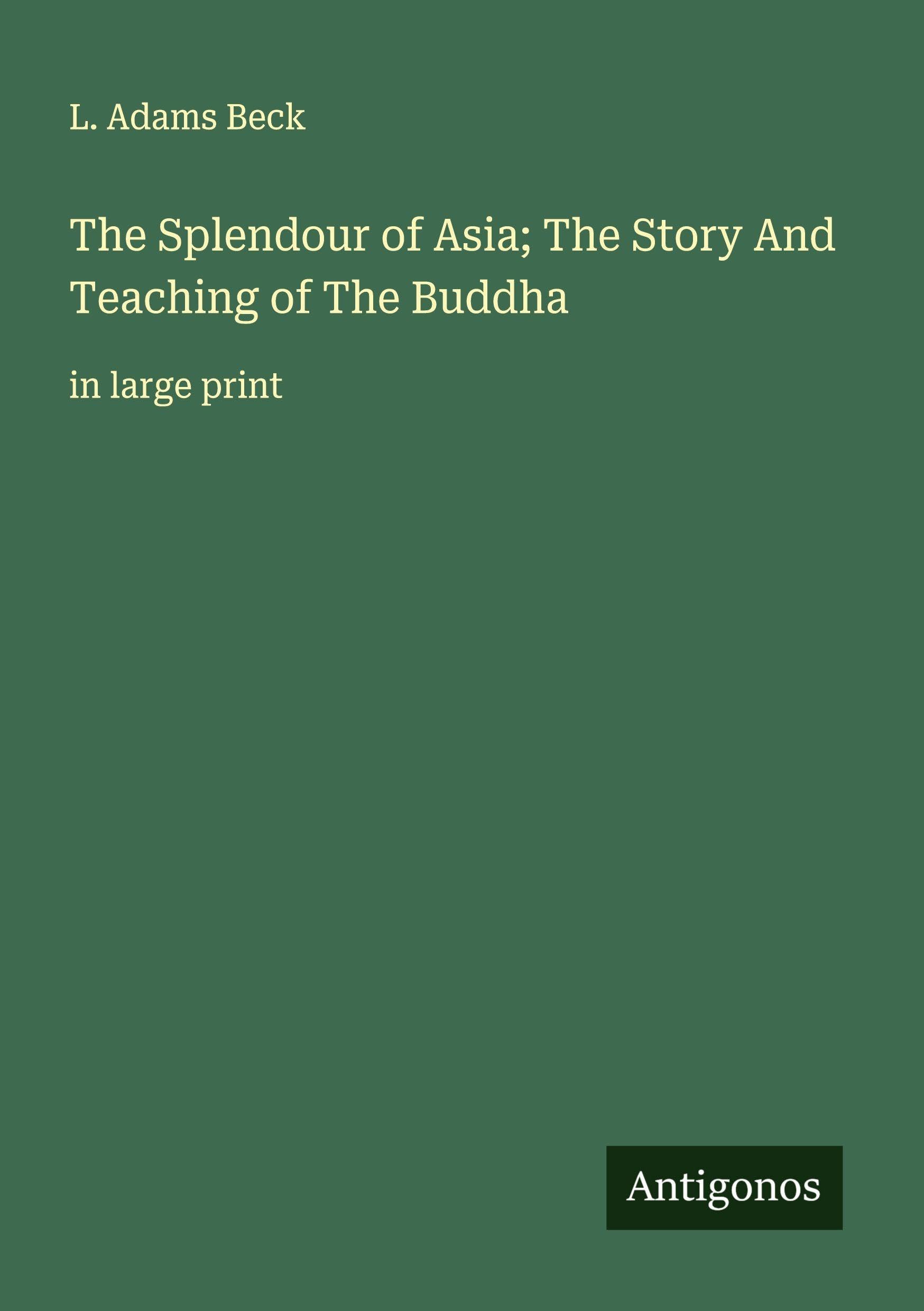 The Splendour of Asia; The Story And Teaching of The Buddha Classics