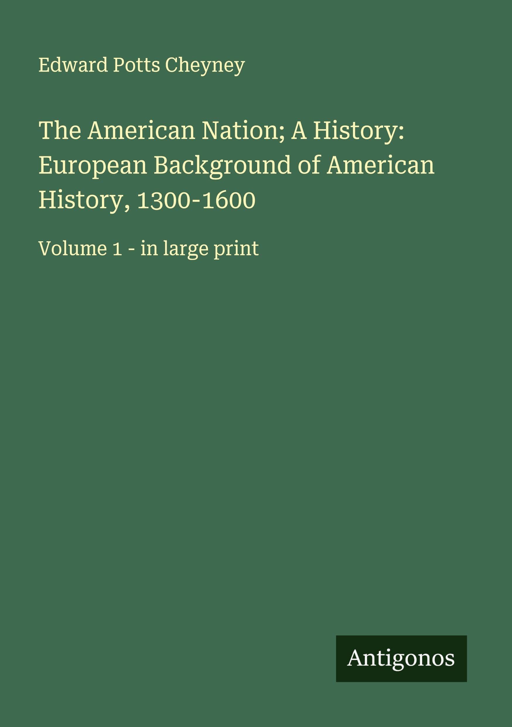 The American Nation; A History: European Background of American History, 1300-1600 Classics