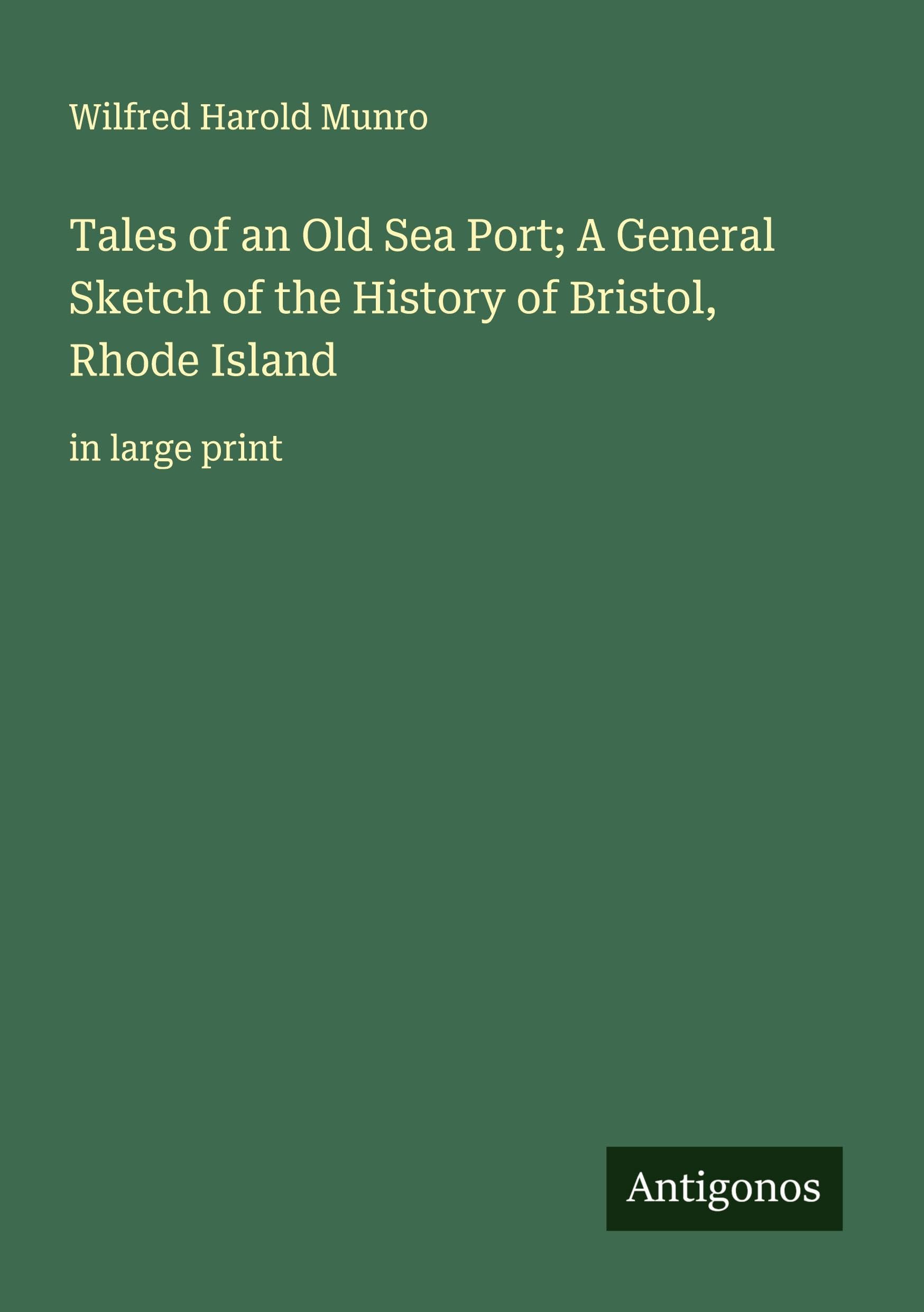 Tales of an Old Sea Port; A General Sketch of the History of Bristol, Rhode Island Classics