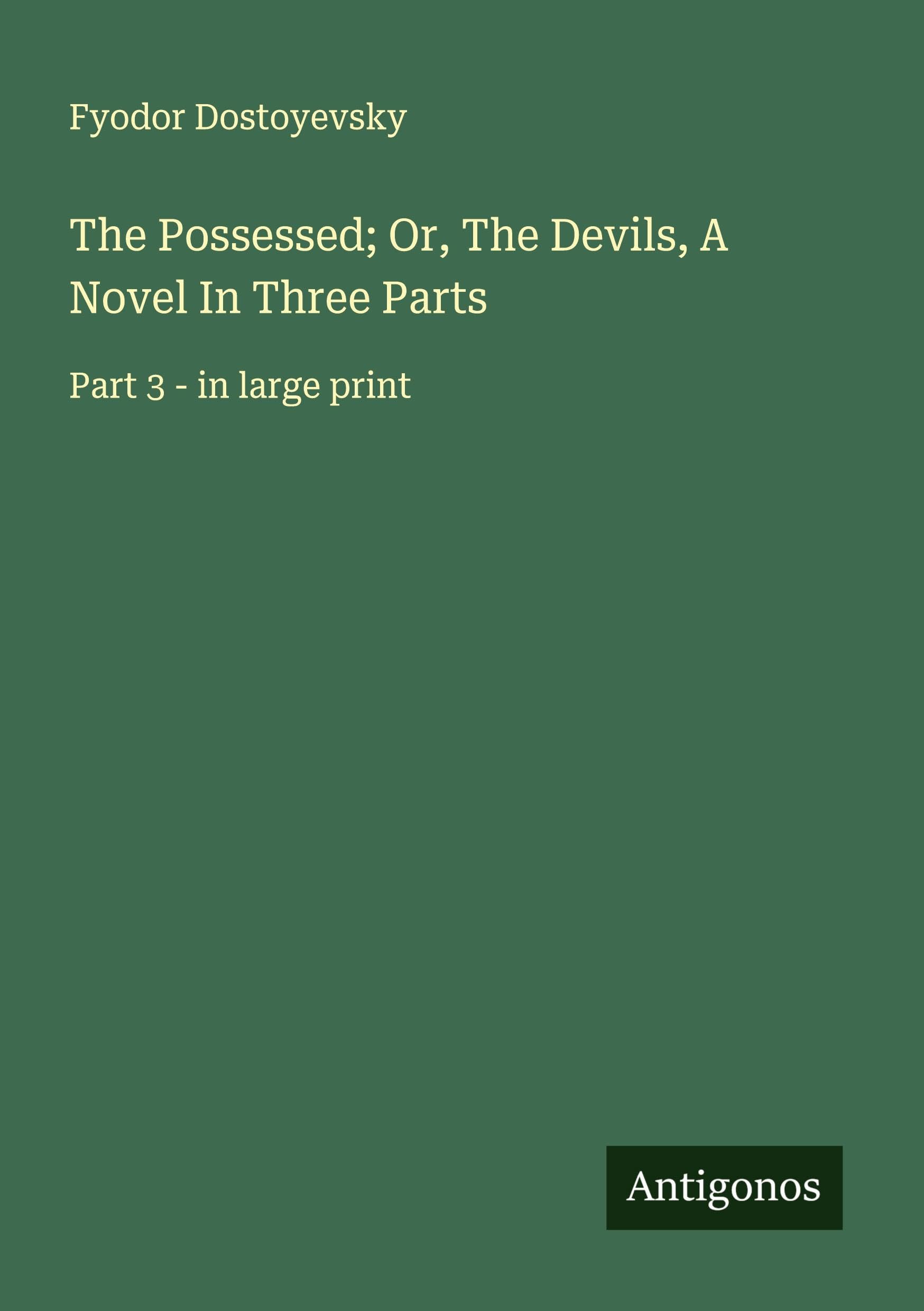 The Possessed; Or, The Devils, A Novel In Three Parts Classics