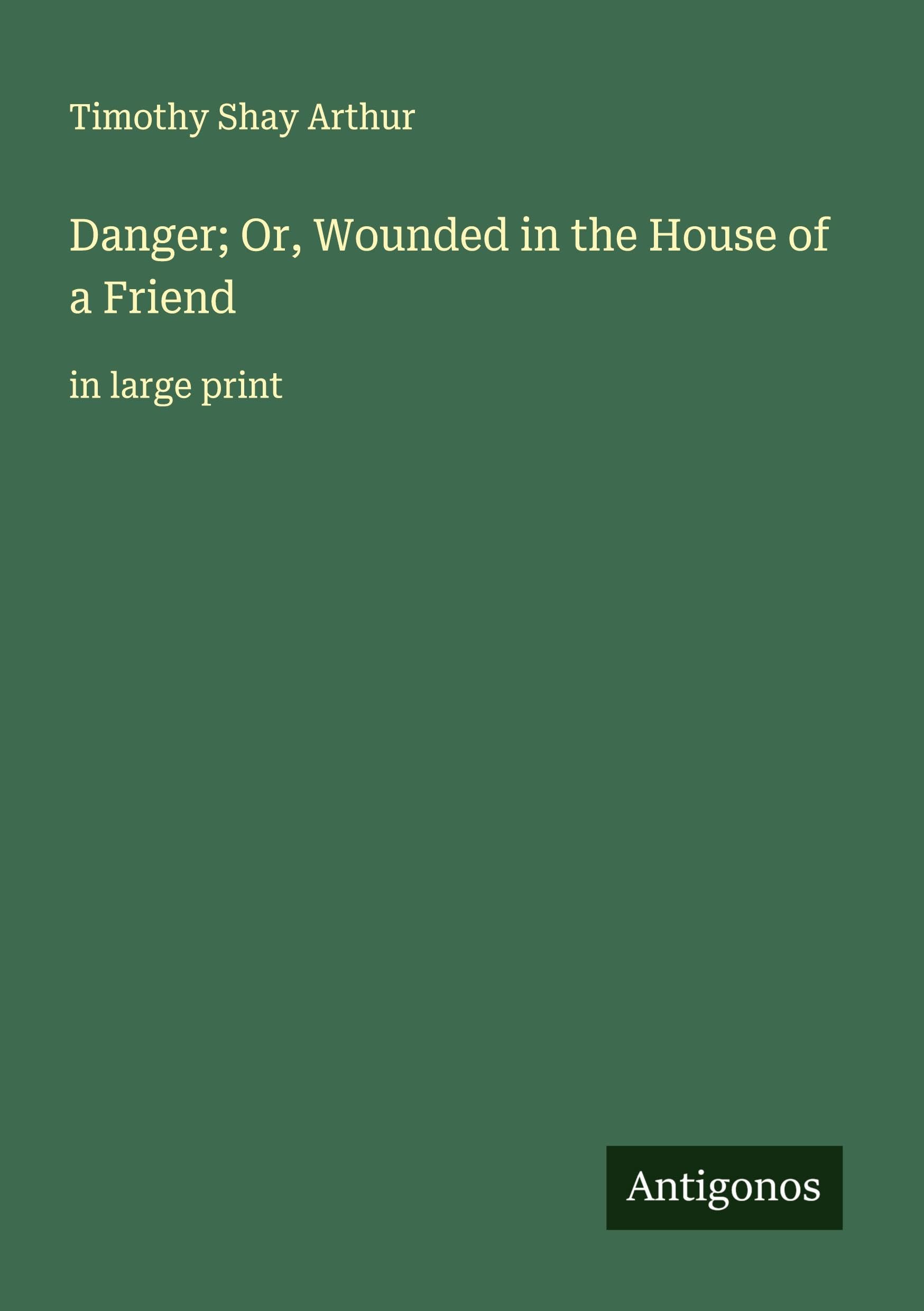 Danger; Or, Wounded in the House of a Friend Classics
