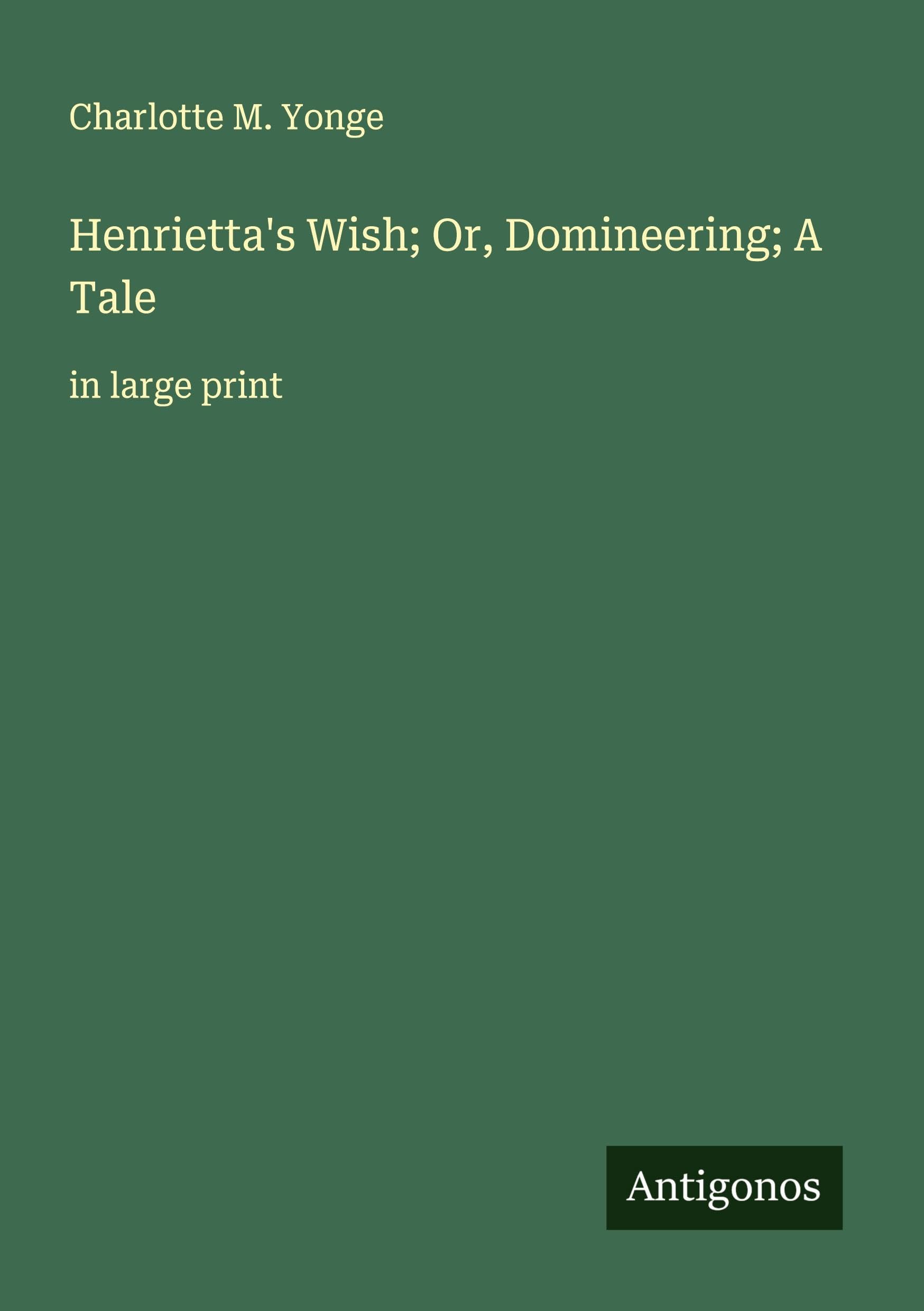 Henrietta's Wish; Or, Domineering; A Tale Classics