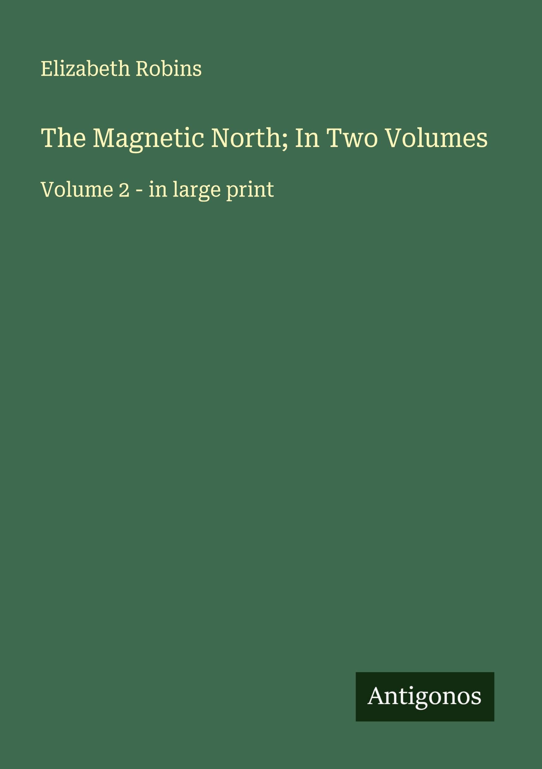The Magnetic North; In Two Volumes Classics