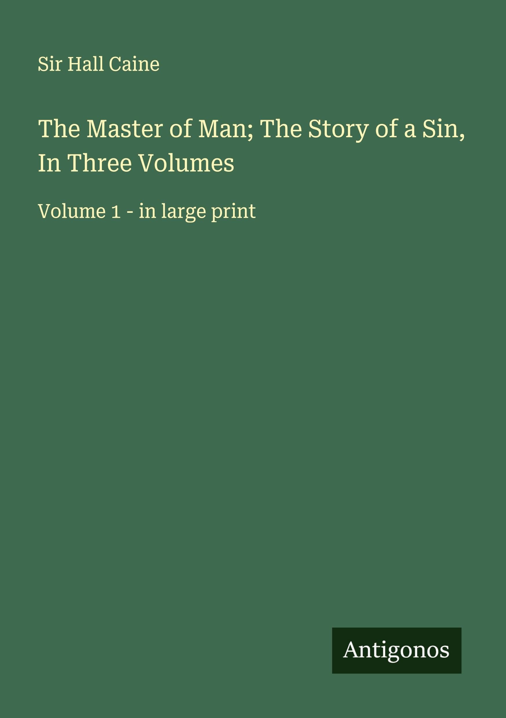 The Master of Man; The Story of a Sin, In Three Volumes Classics