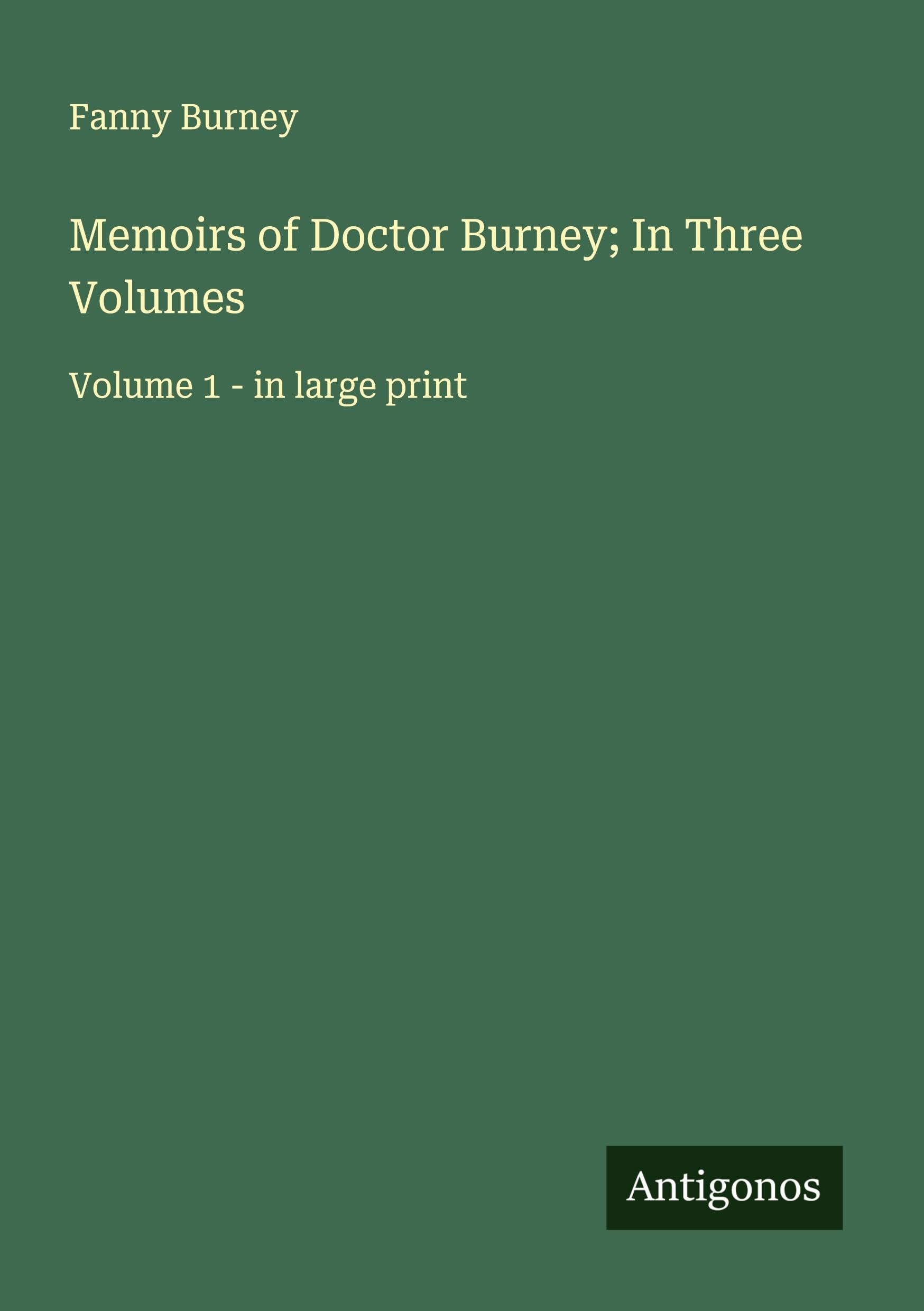 Memoirs of Doctor Burney; In Three Volumes Classics