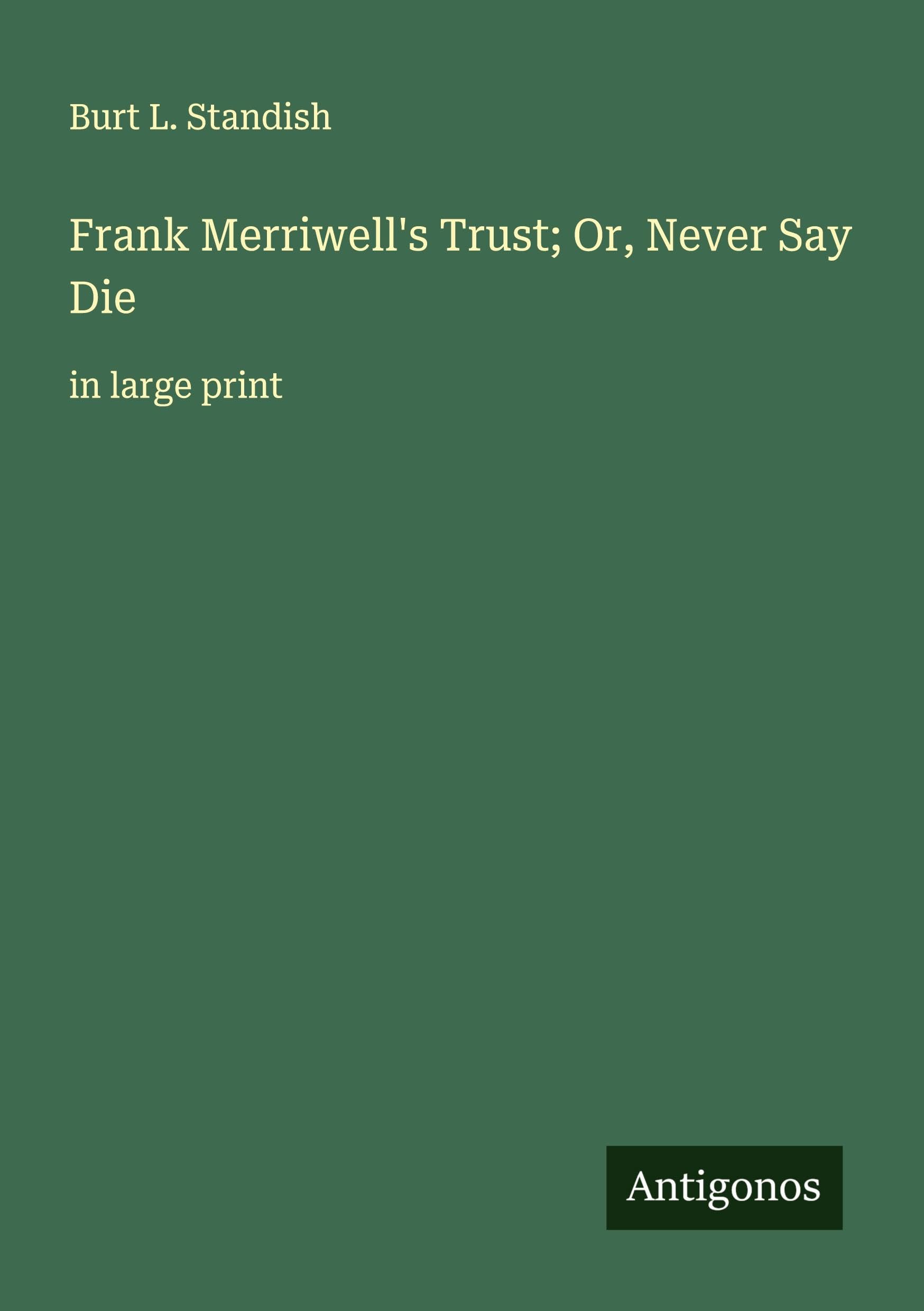 Frank Merriwell's Trust; Or, Never Say Die Classics