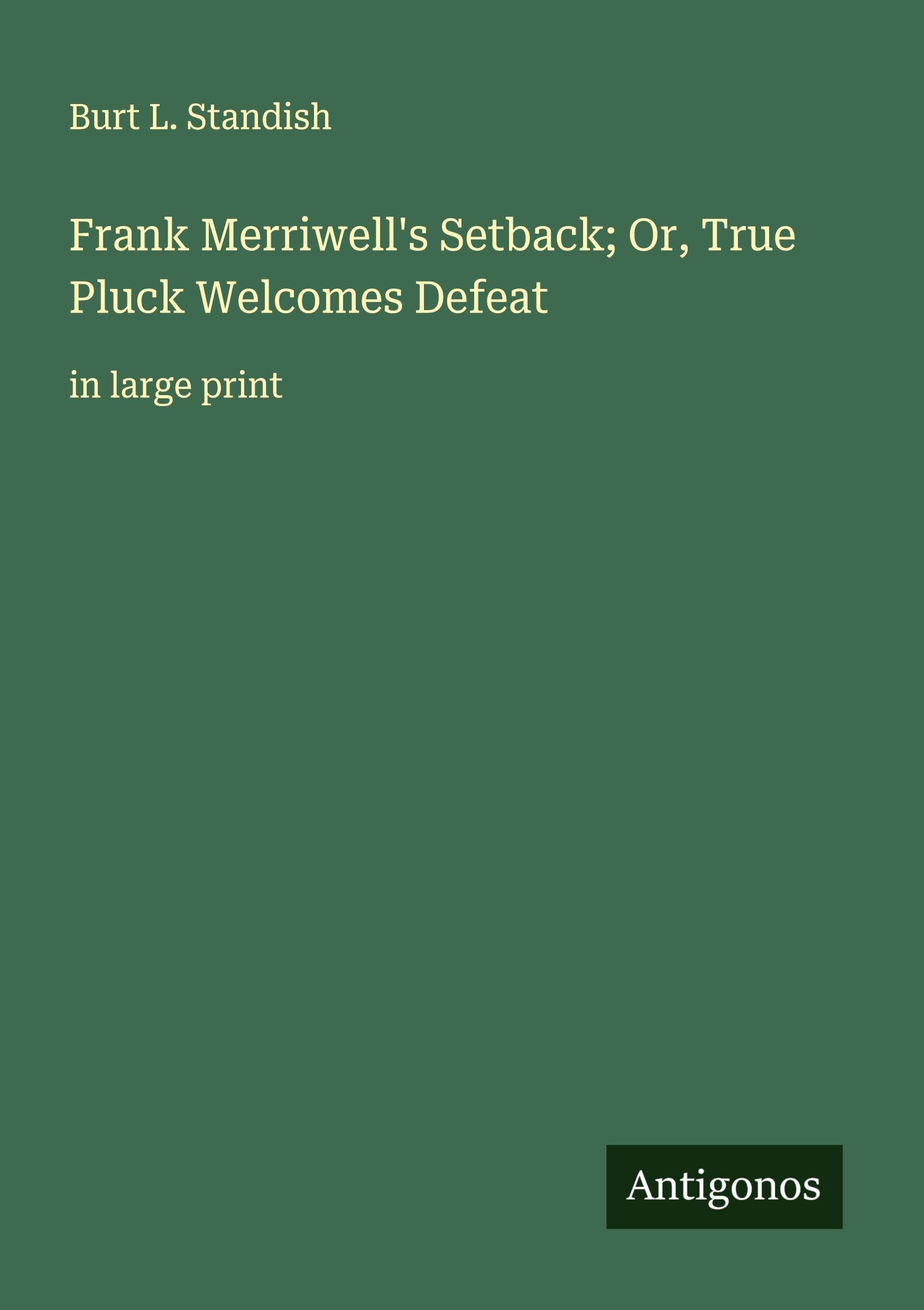 Frank Merriwell's Setback; Or, True Pluck Welcomes Defeat Classics