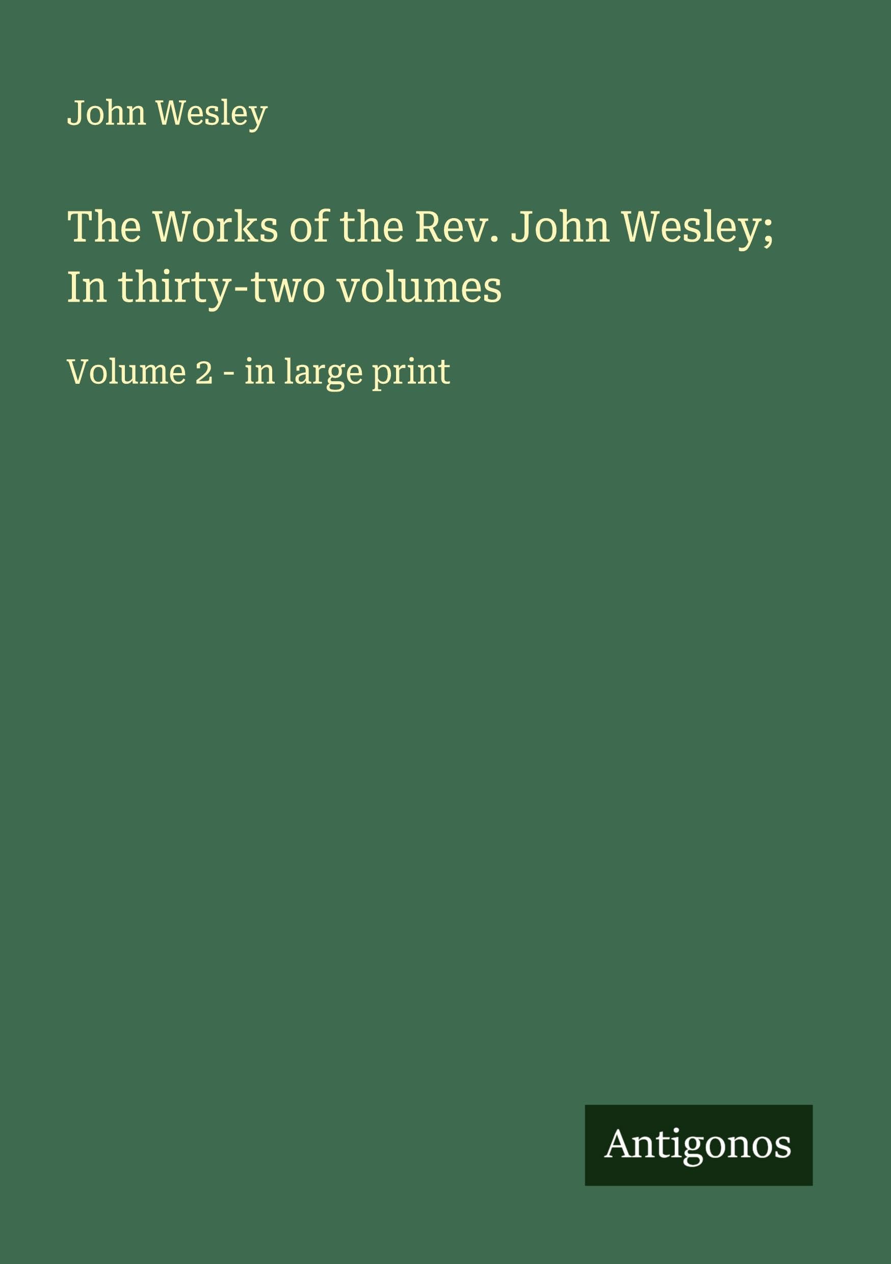 The Works of the Rev. John Wesley; In thirty-two volumes Classics