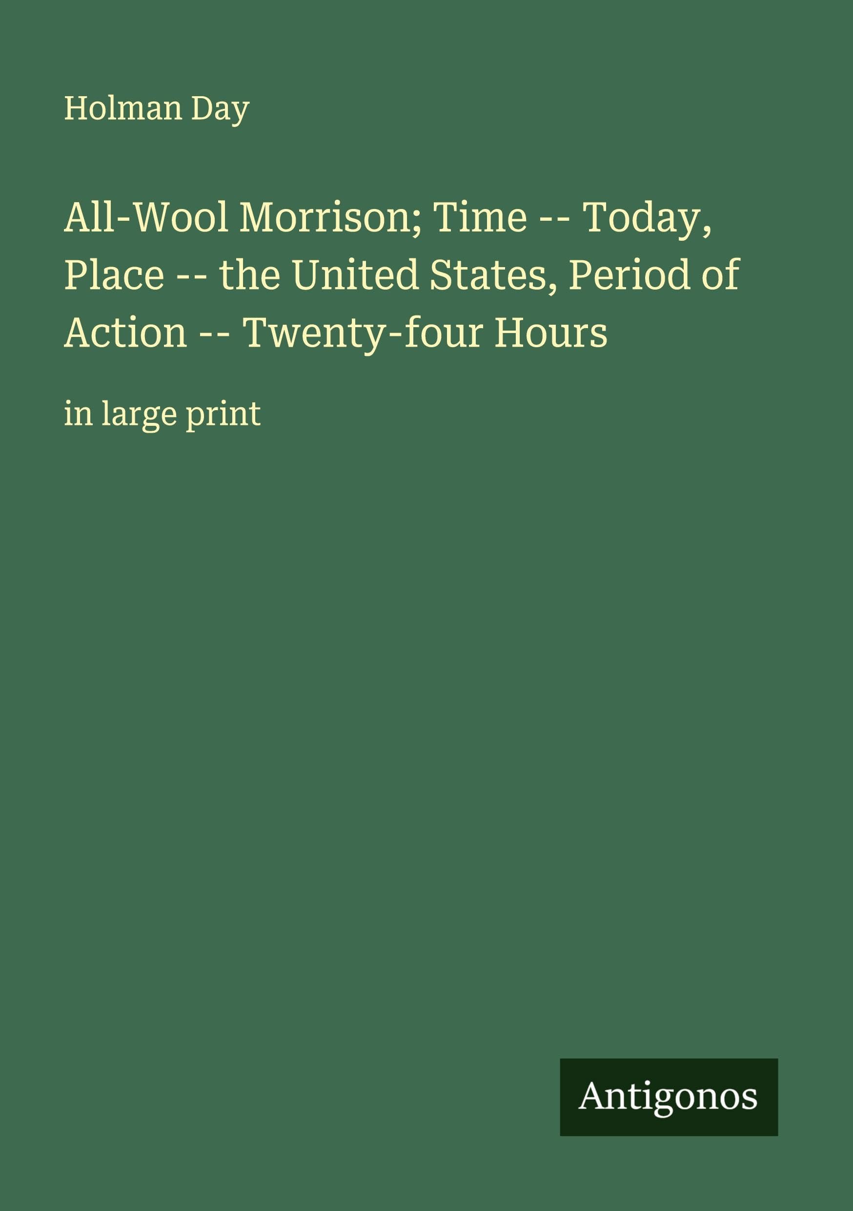All-Wool Morrison; Time -- Today, Place -- the United States, Period of Action -- Twenty-four Hours Classics