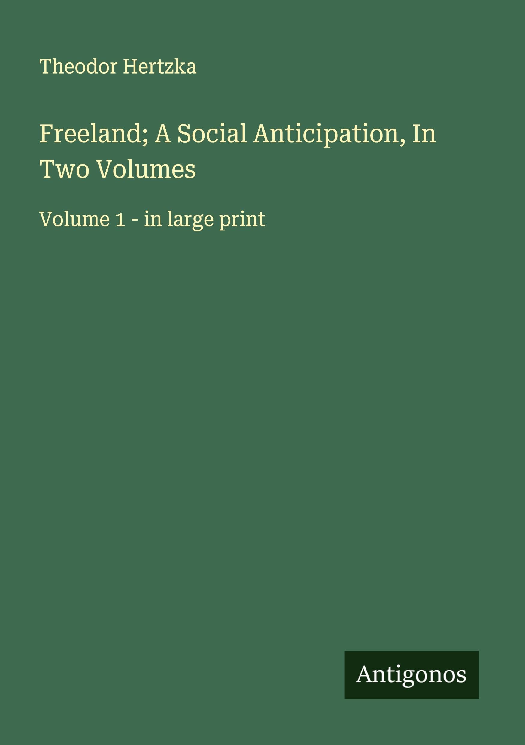 Freeland; A Social Anticipation, In Two Volumes Classics