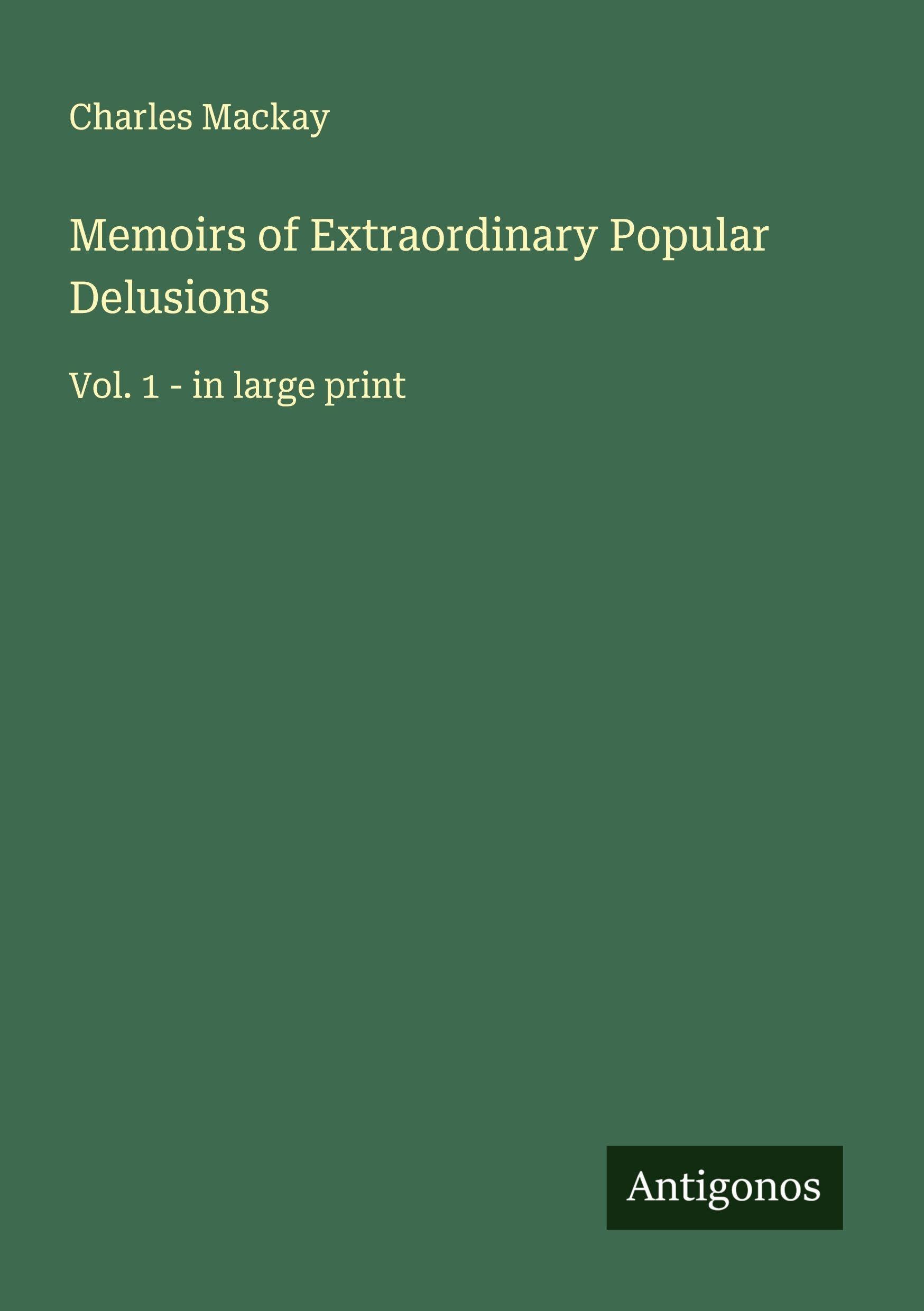 Memoirs of Extraordinary Popular Delusions Classics