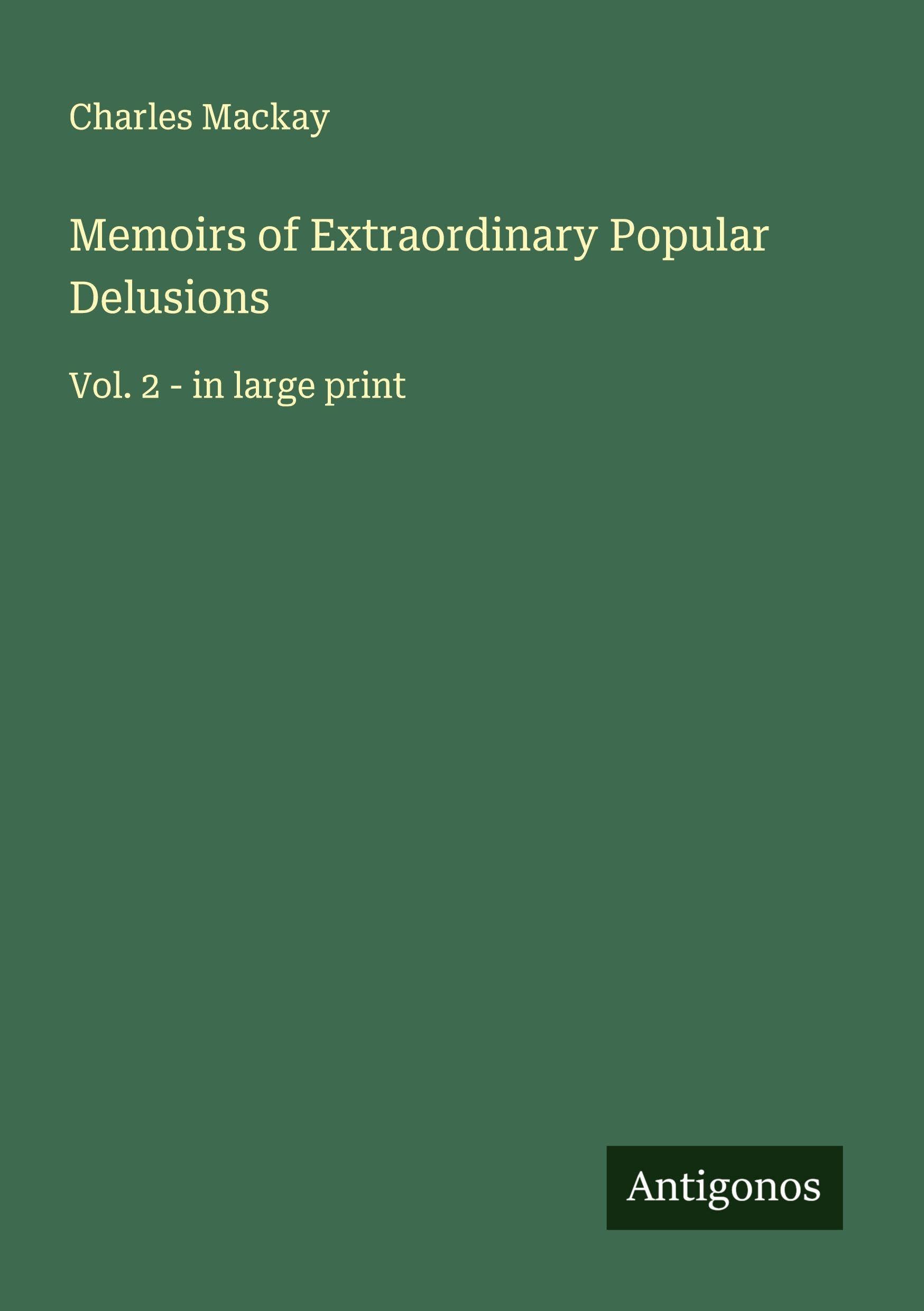 Memoirs of Extraordinary Popular Delusions Classics