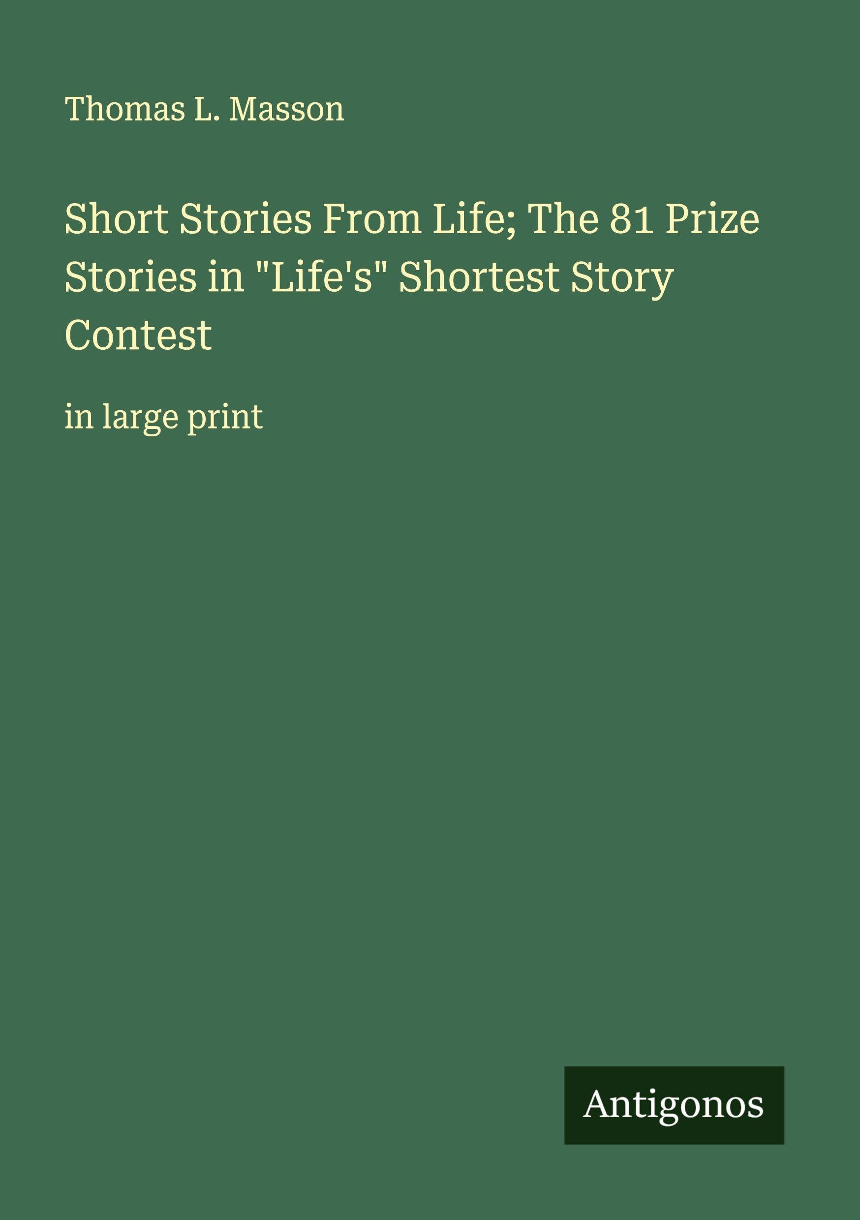 Short Stories From Life; The 81 Prize Stories in "Life's" Shortest Story Contest Classics