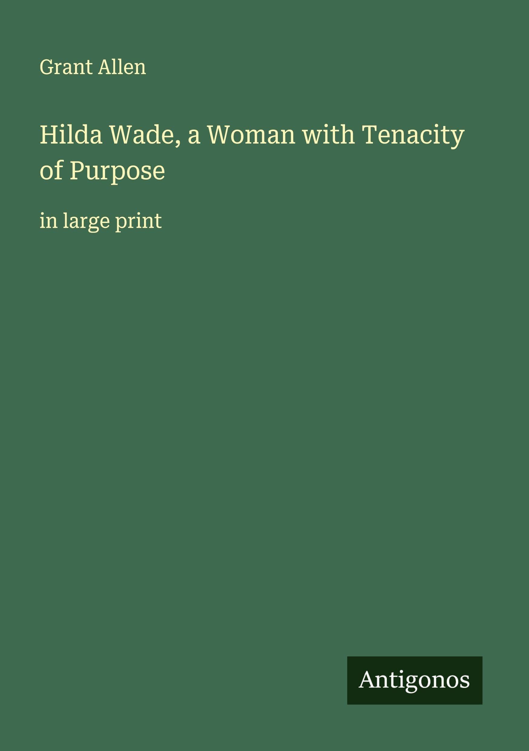 Hilda Wade, a Woman with Tenacity of Purpose Classics