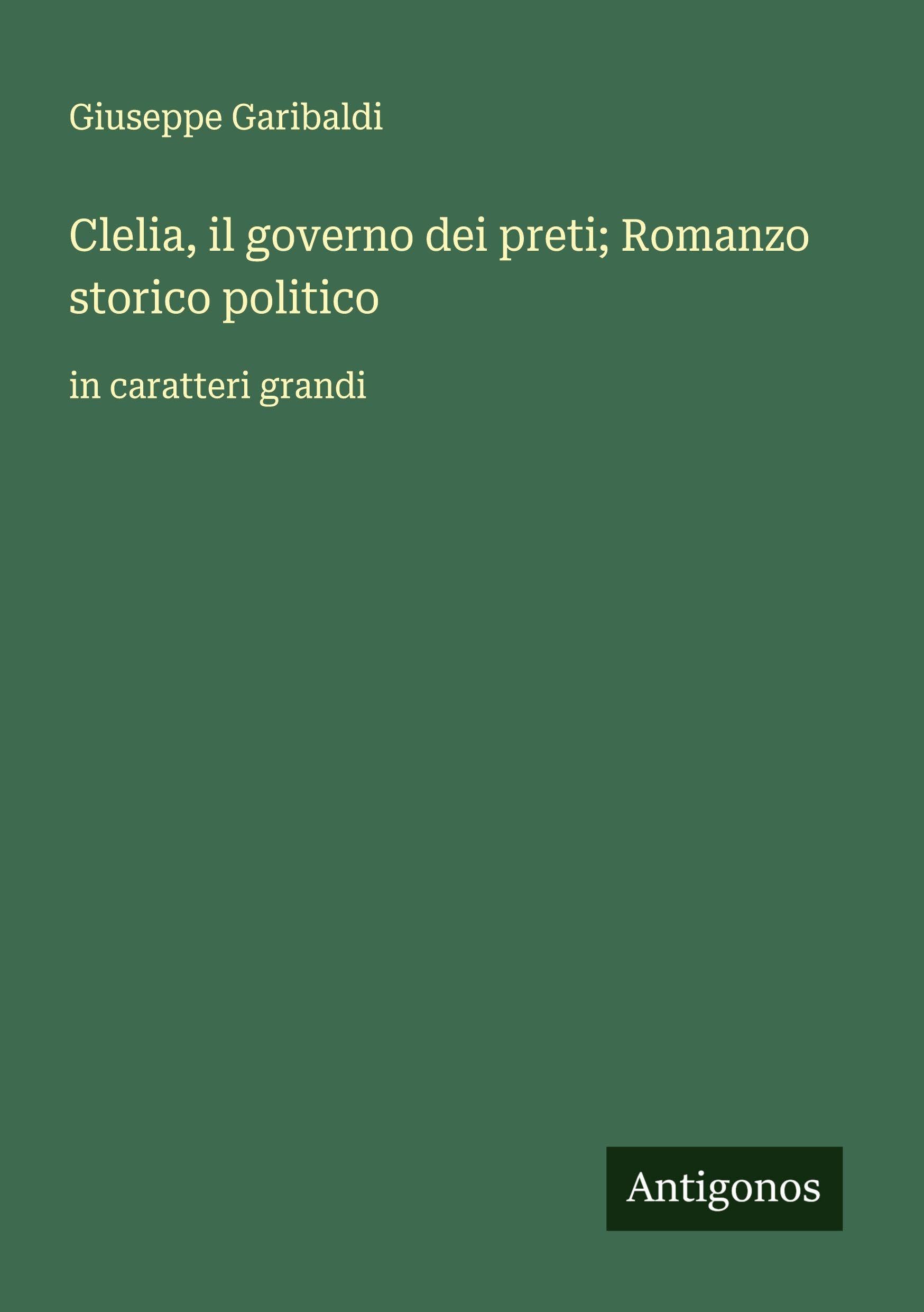 Clelia, il governo dei preti; Romanzo storico politico Classics