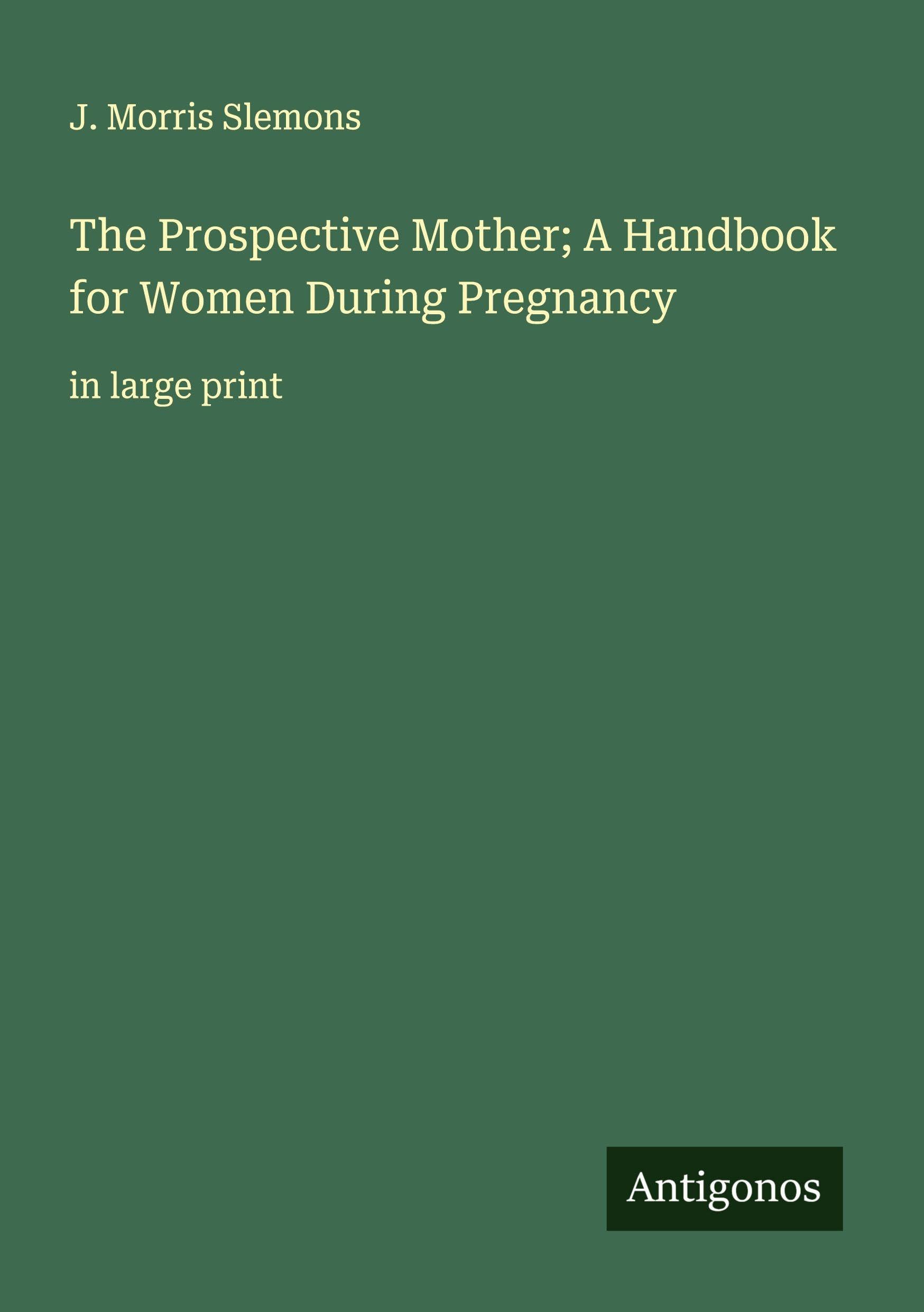 The Prospective Mother; A Handbook for Women During Pregnancy Classics