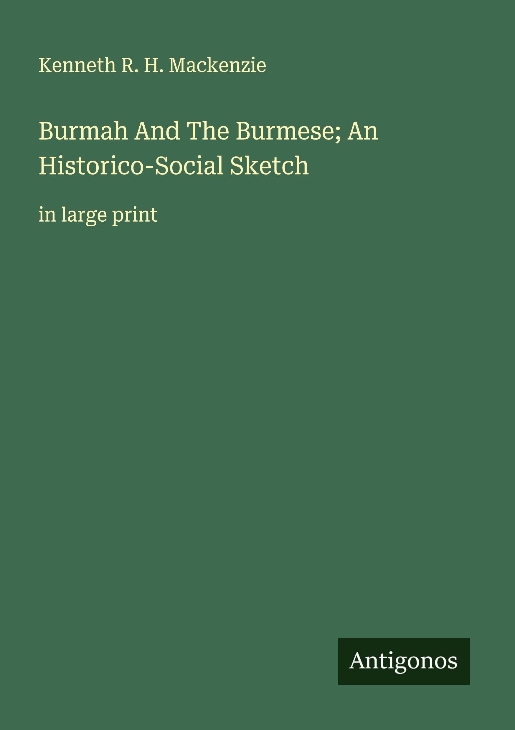 Burmah And The Burmese; An Historico-Social Sketch Classics