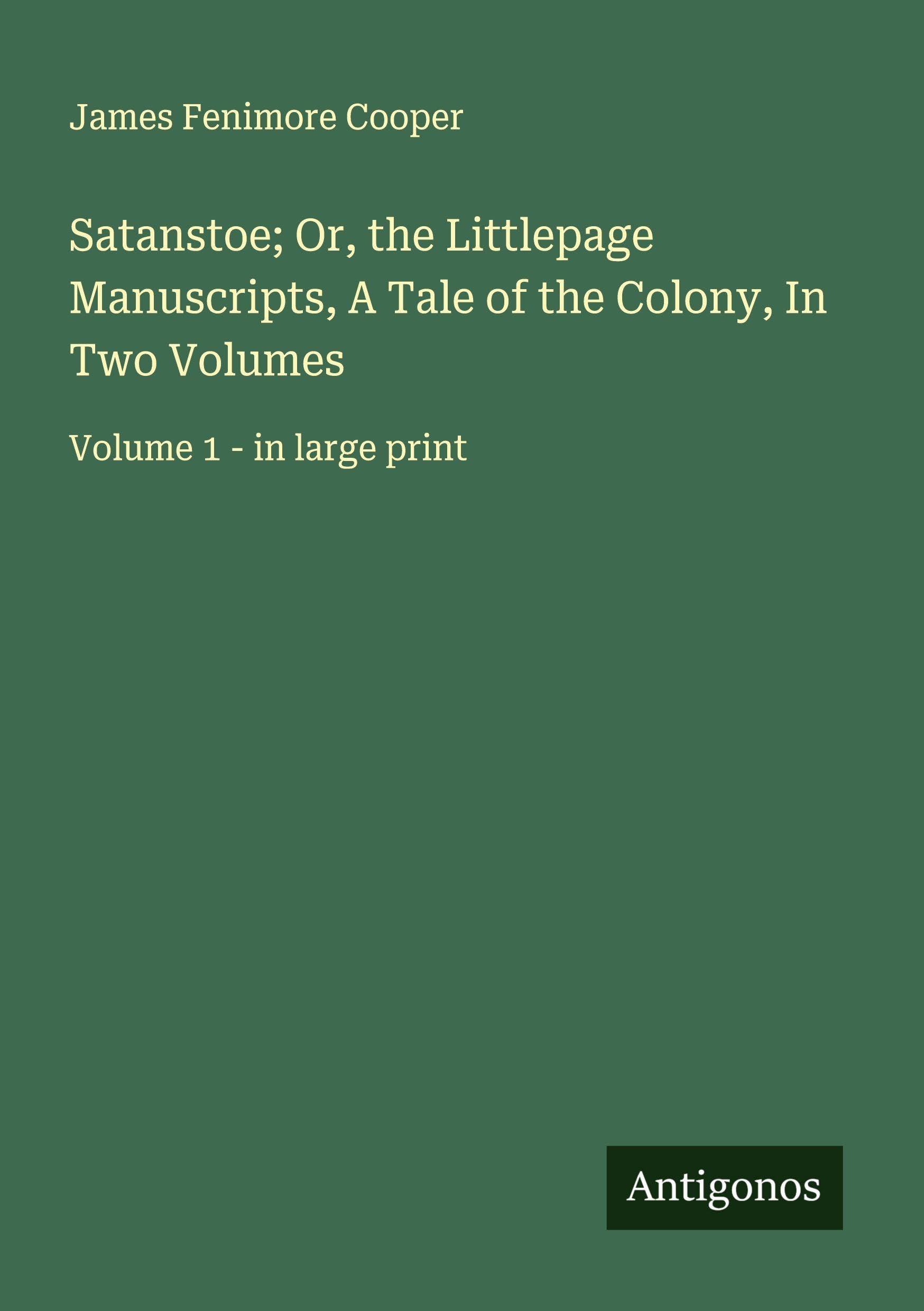 Satanstoe; Or, the Littlepage Manuscripts, A Tale of the Colony, In Two Volumes Classics