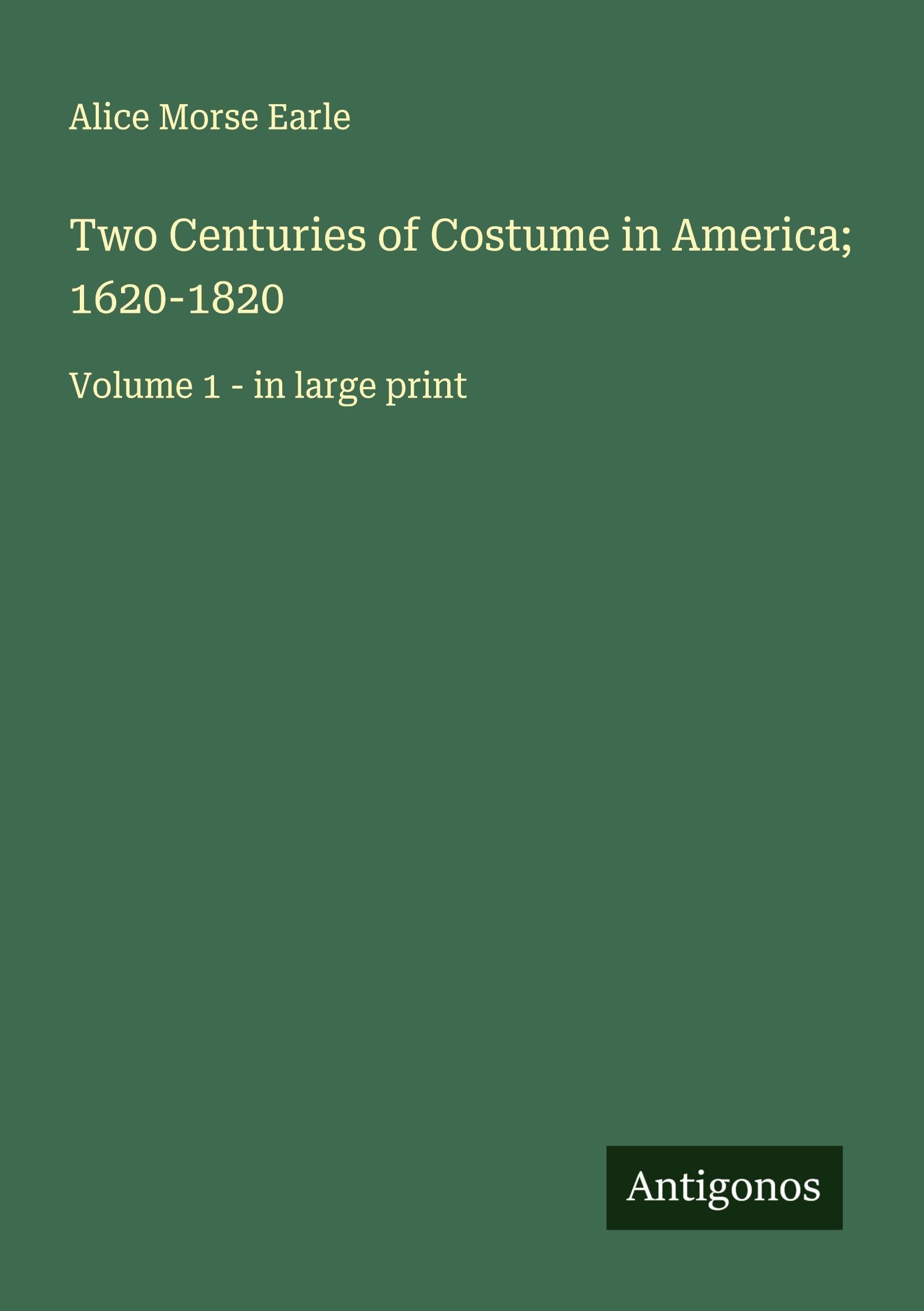 Two Centuries of Costume in America; 1620-1820 Classics
