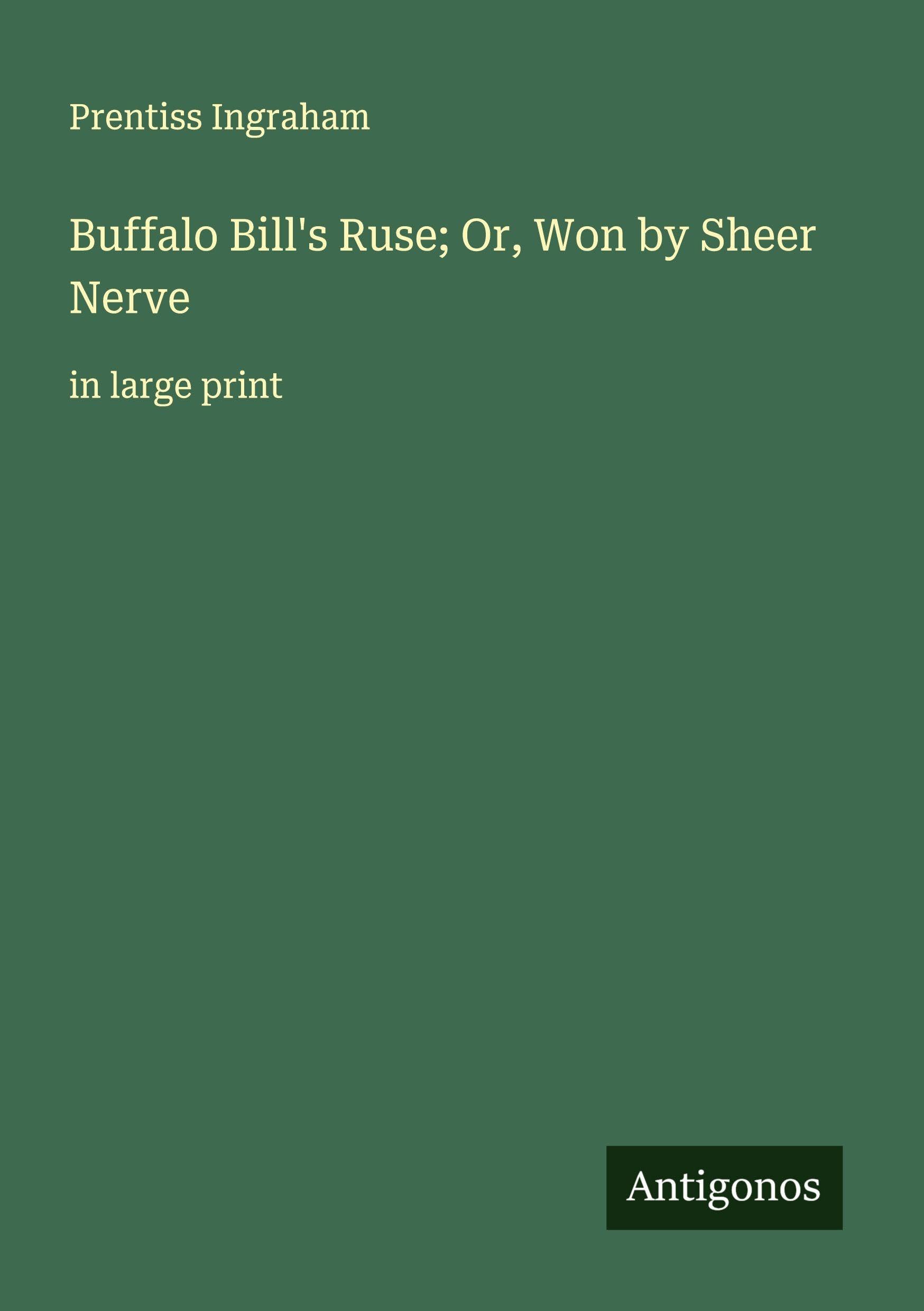 Buffalo Bill's Ruse; Or, Won by Sheer Nerve Classics