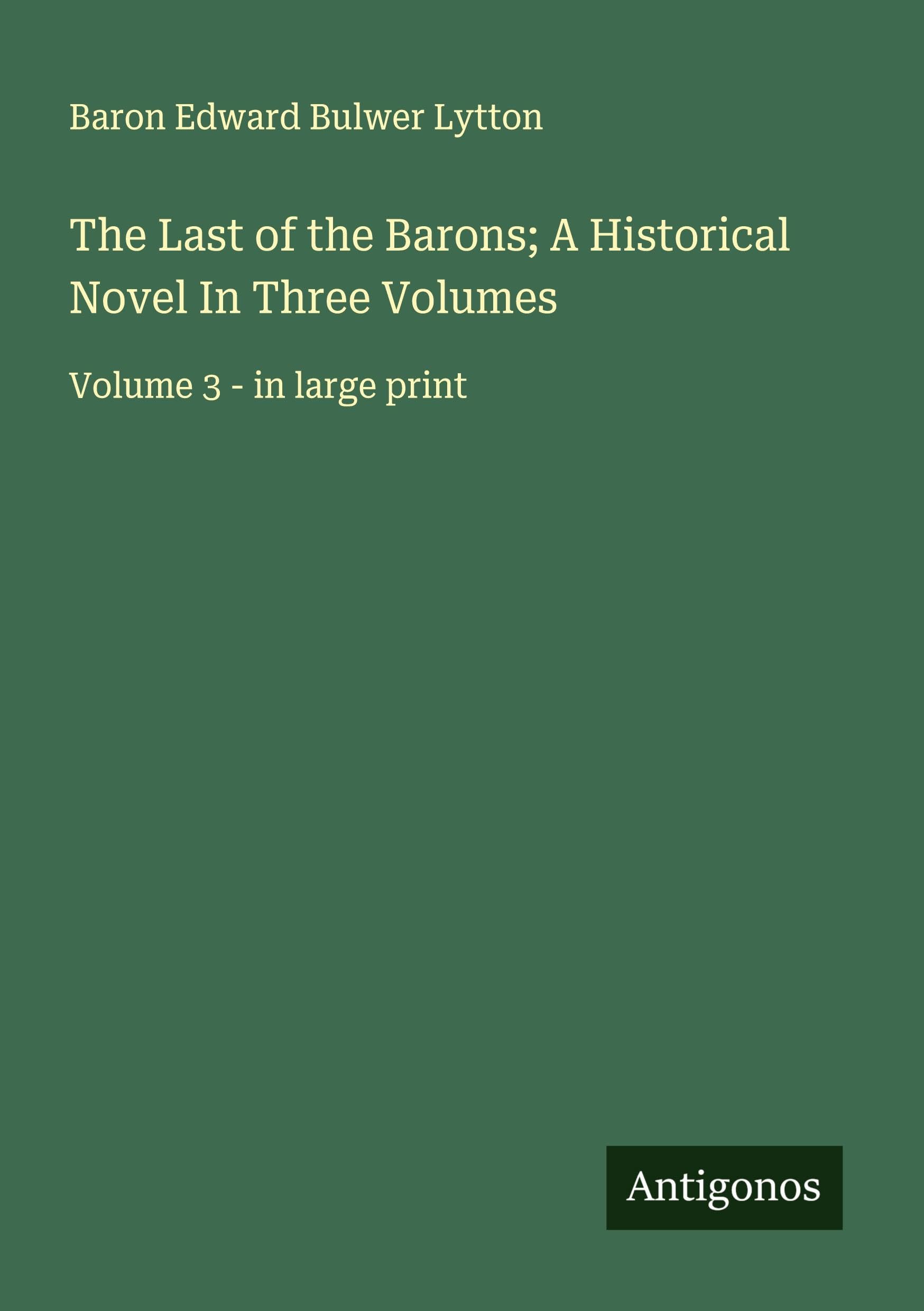 The Last of the Barons; A Historical Novel In Three Volumes Classics