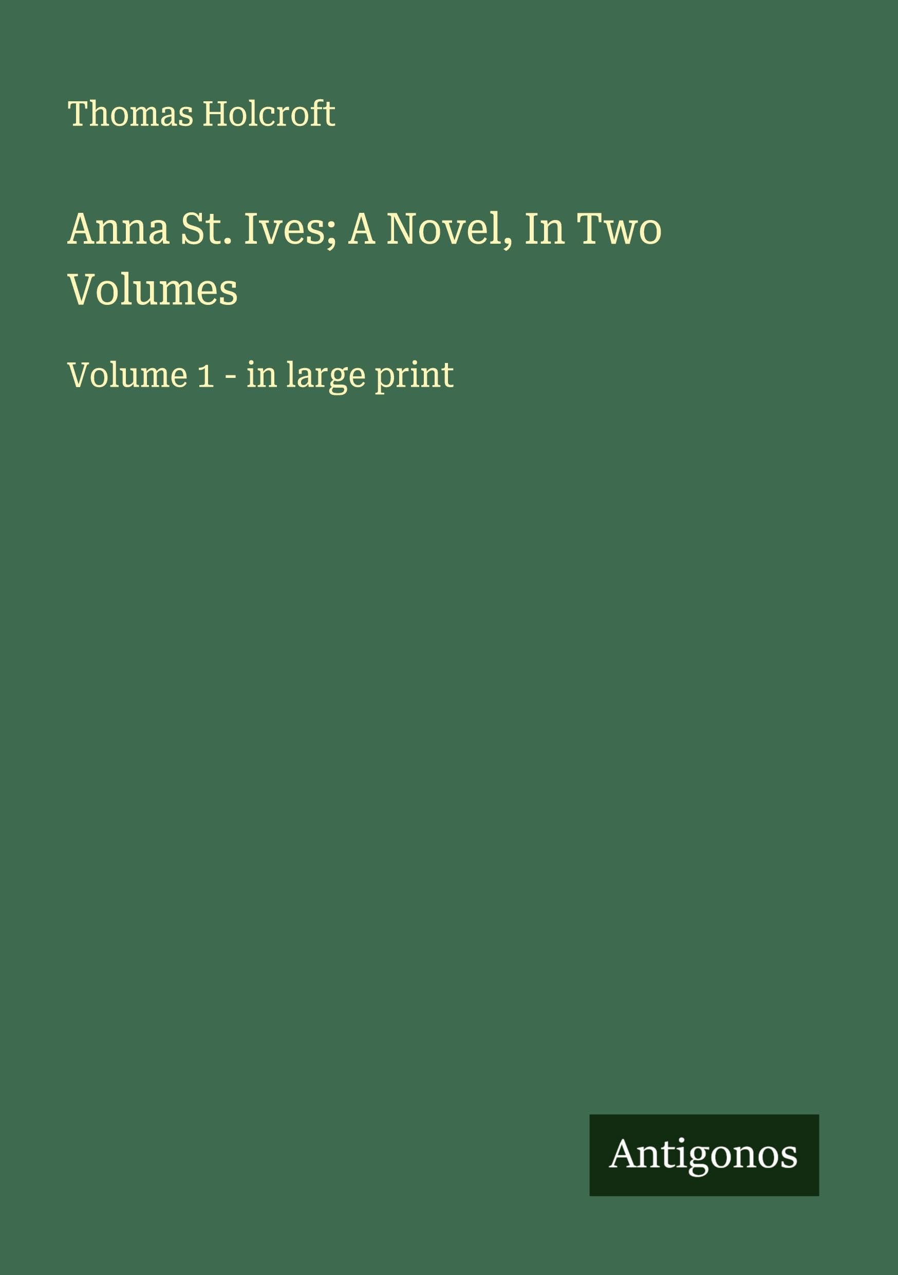 Anna St. Ives; A Novel, In Two Volumes Classics