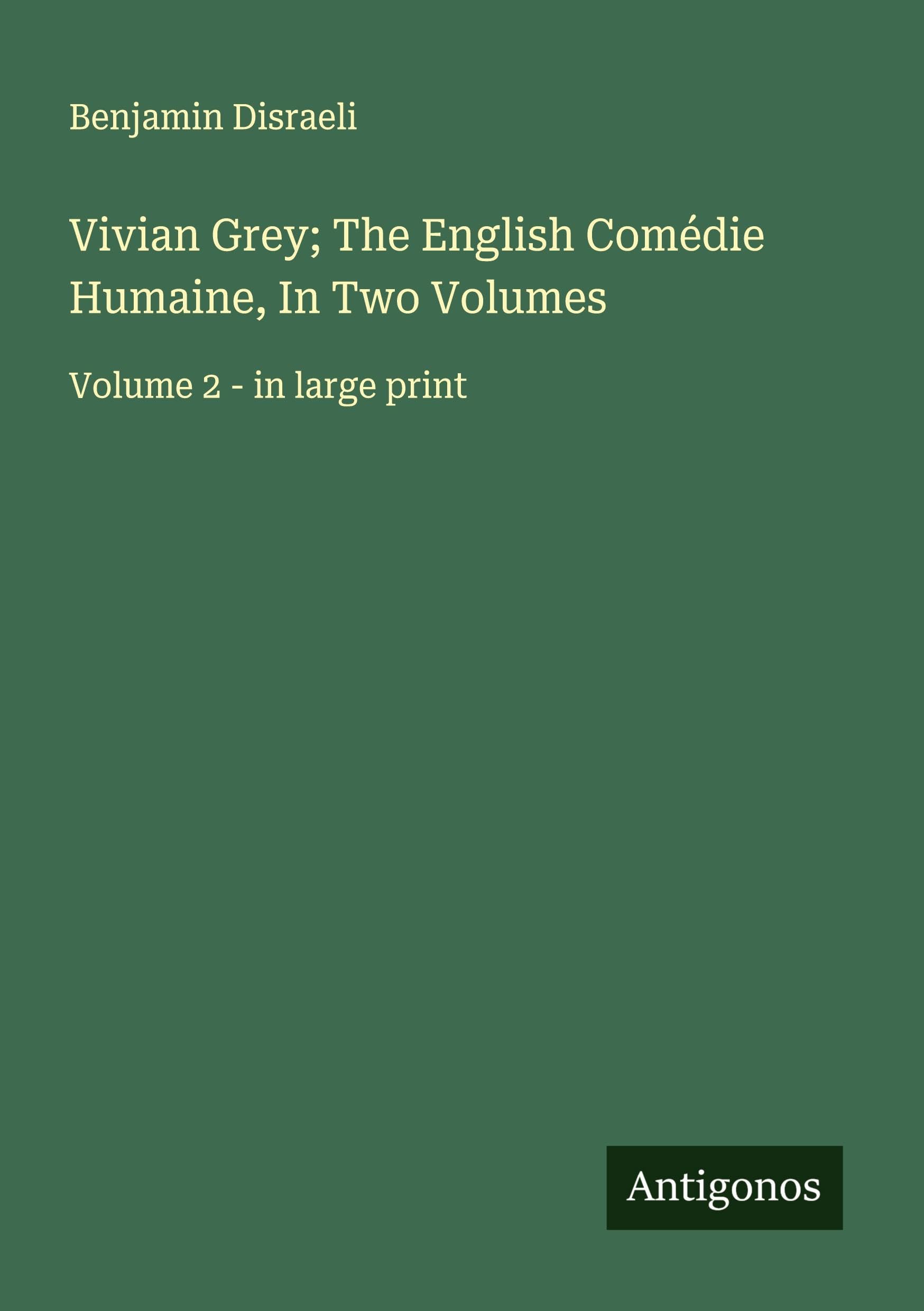 Vivian Grey; The English Comédie Humaine, In Two Volumes Classics