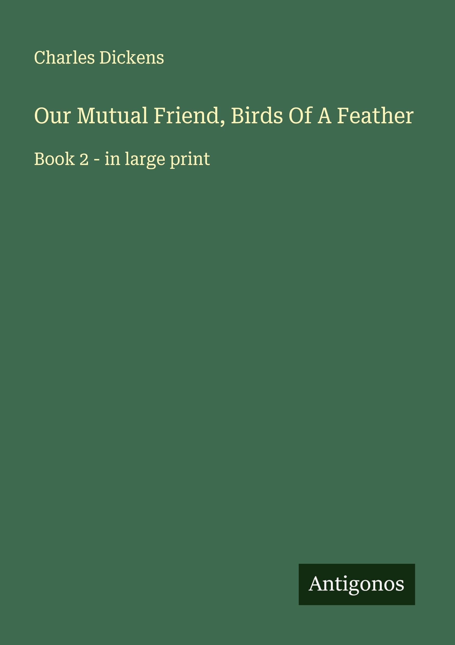 Our Mutual Friend, Birds Of A Feather Classics