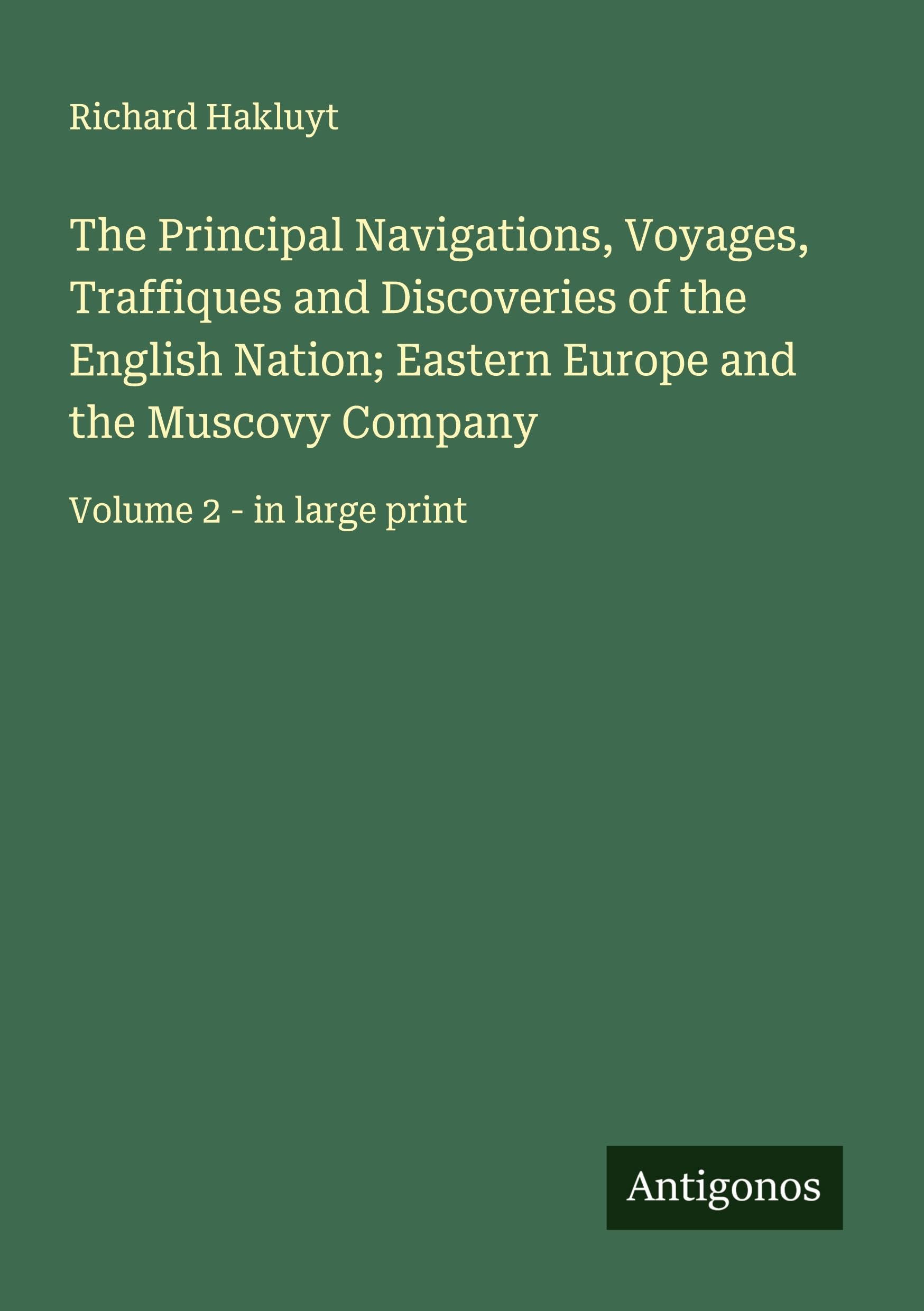 The Principal Navigations, Voyages, Traffiques and Discoveries of the English Nation; Eastern Europe and the Muscovy Company Classics