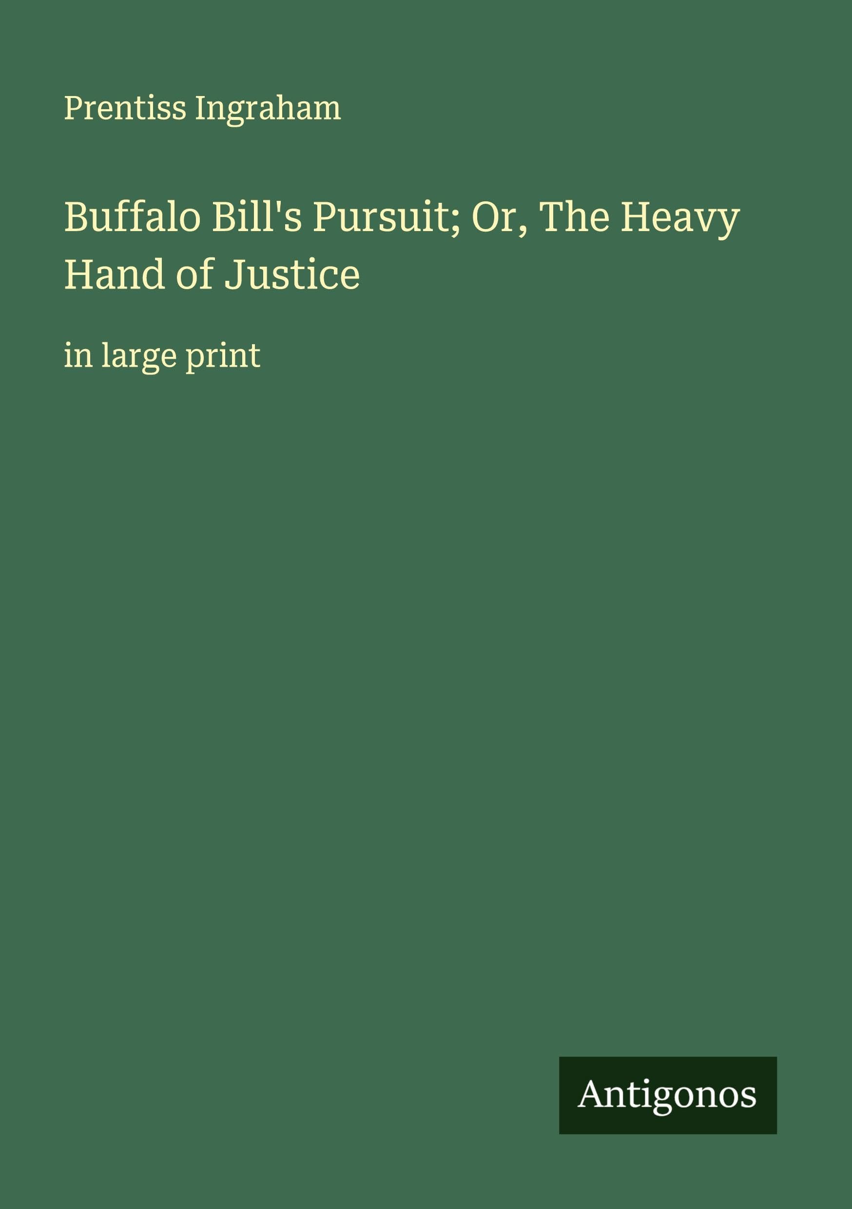 Buffalo Bill's Pursuit; Or, The Heavy Hand of Justice Classics
