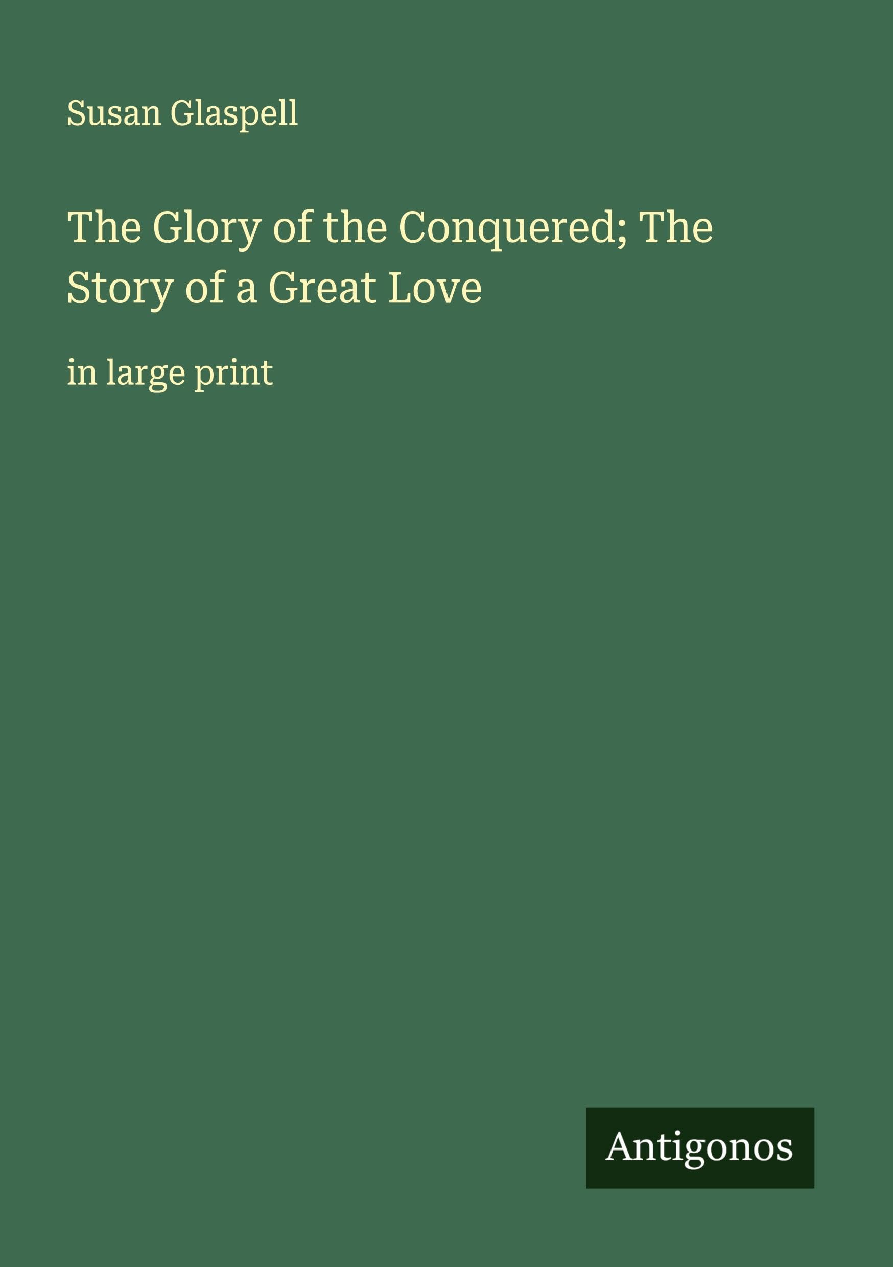The Glory of the Conquered; The Story of a Great Love Classics