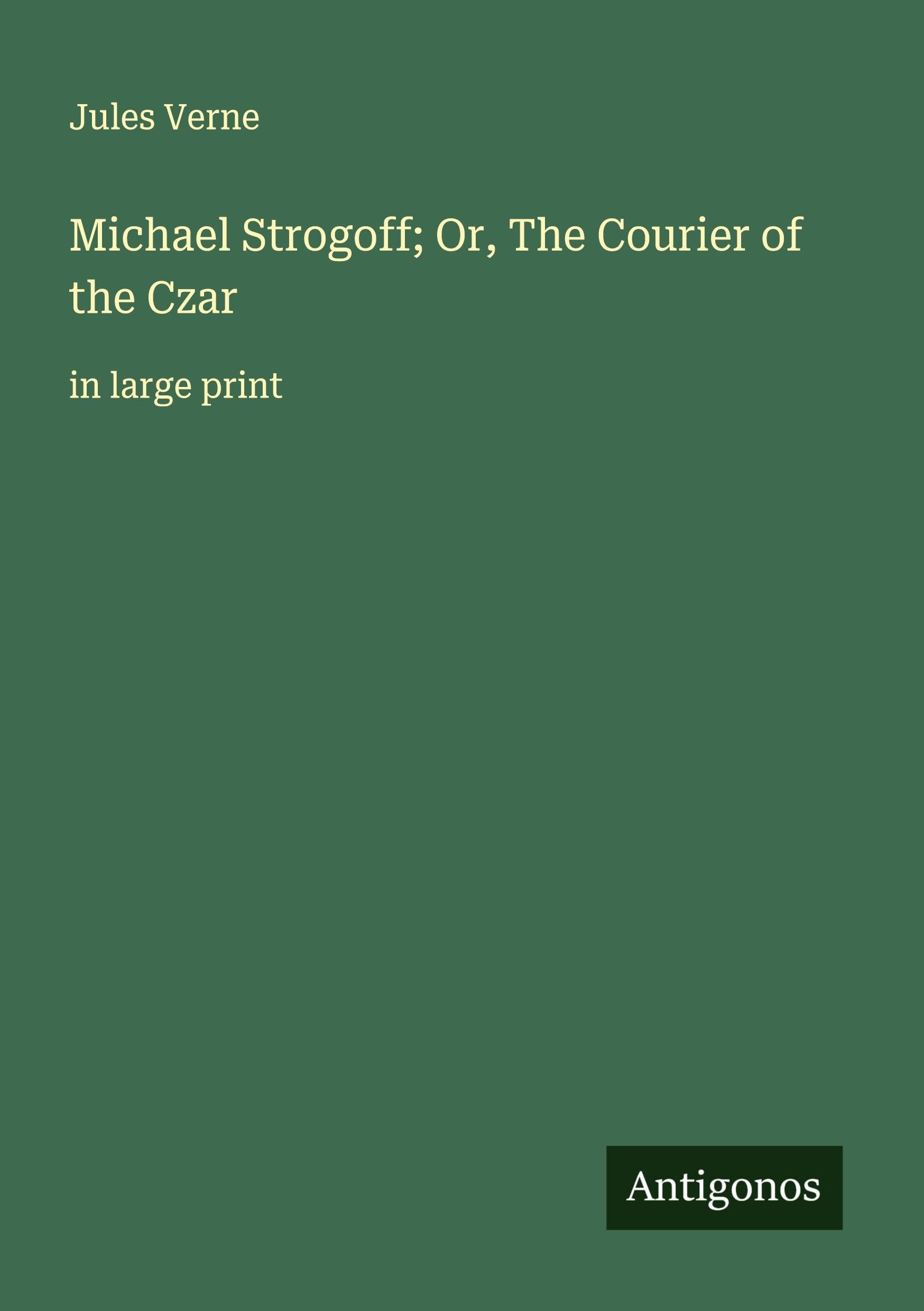 Michael Strogoff; Or, The Courier of the Czar Classics