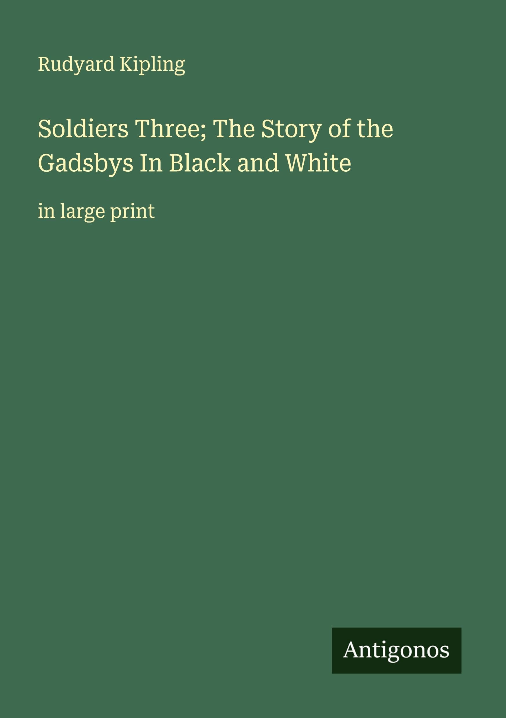 Soldiers Three; The Story of the Gadsbys In Black and White Classics