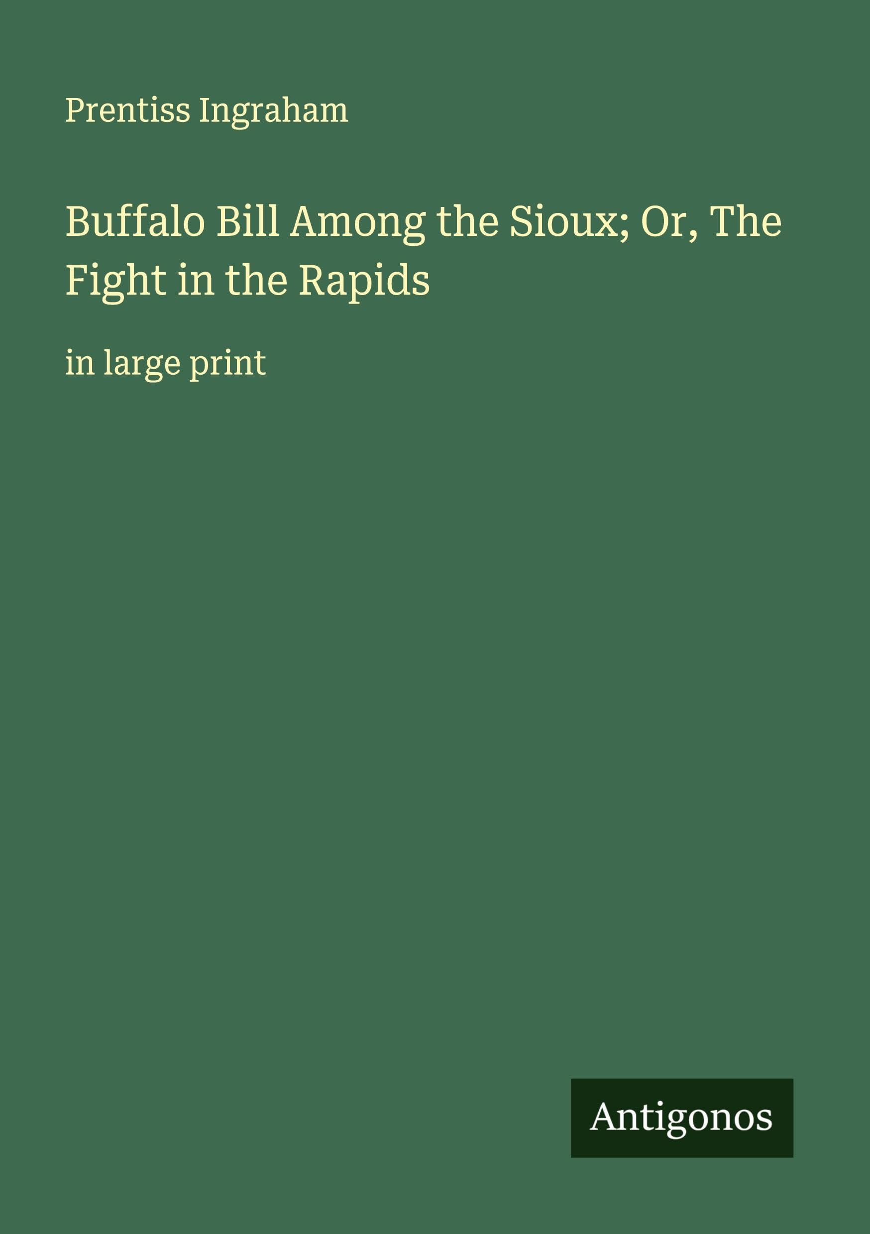 Buffalo Bill Among the Sioux; Or, The Fight in the Rapids Classics