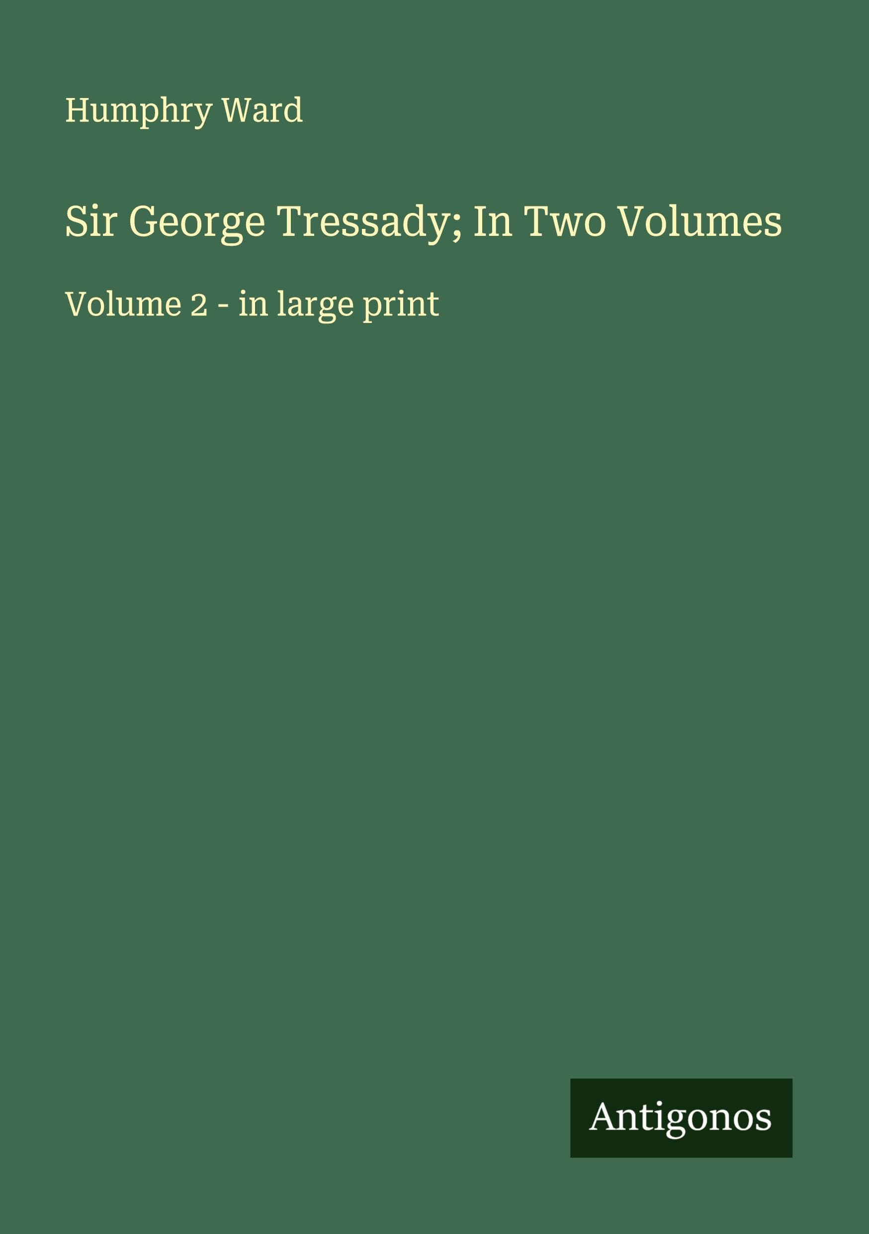 Sir George Tressady; In Two Volumes Classics