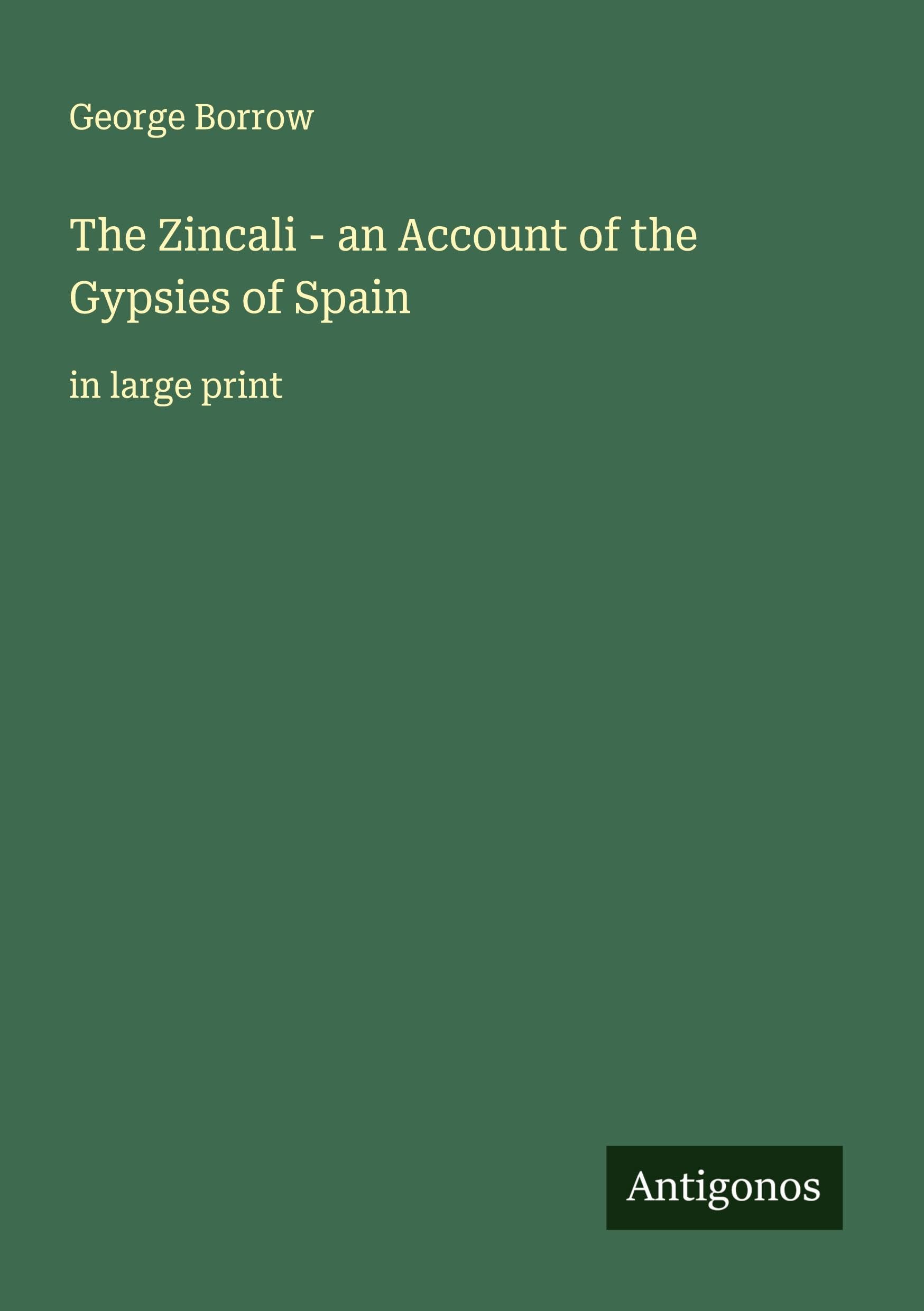 The Zincali - an Account of the Gypsies of Spain Classics