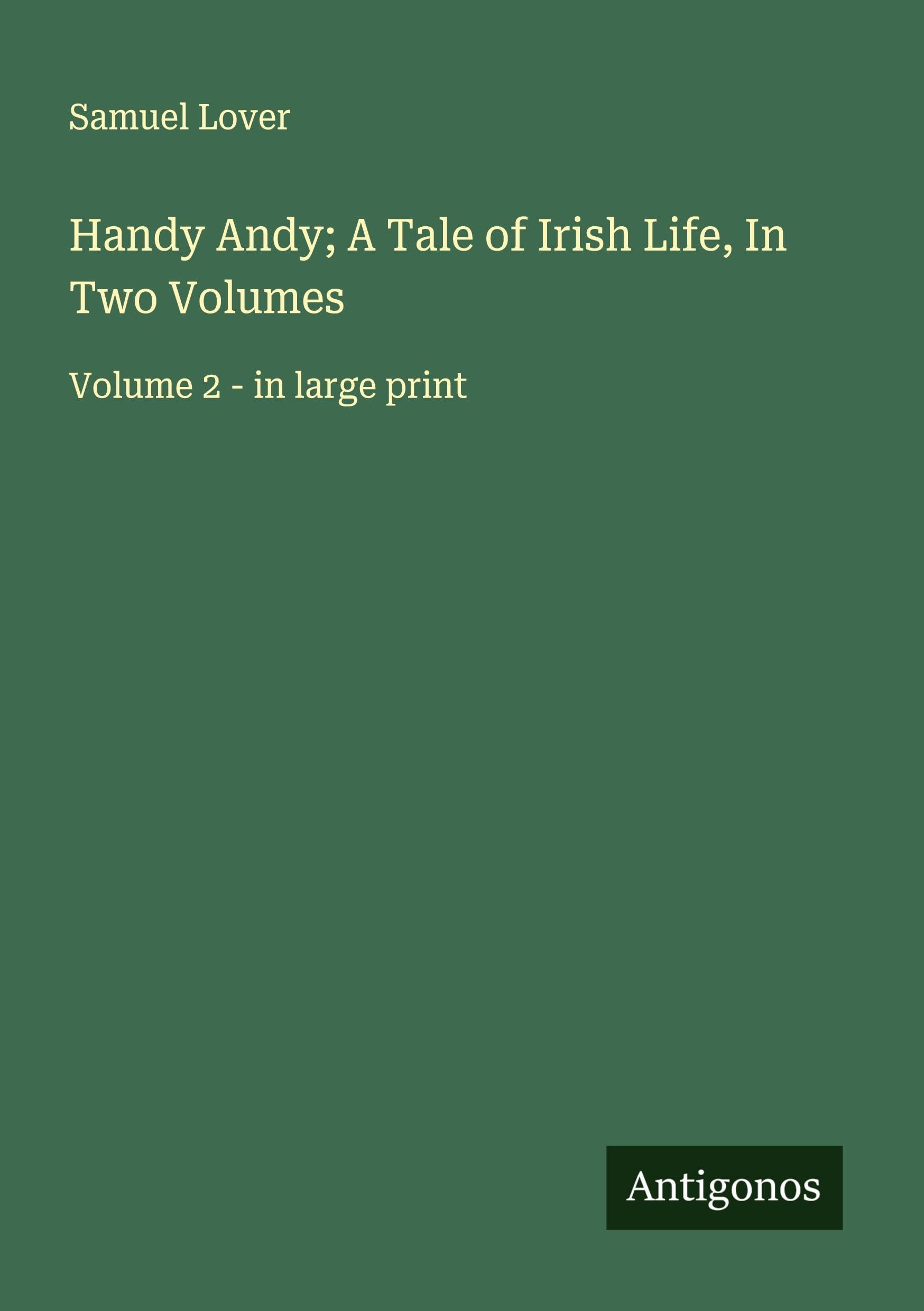 Handy Andy; A Tale of Irish Life, In Two Volumes Classics