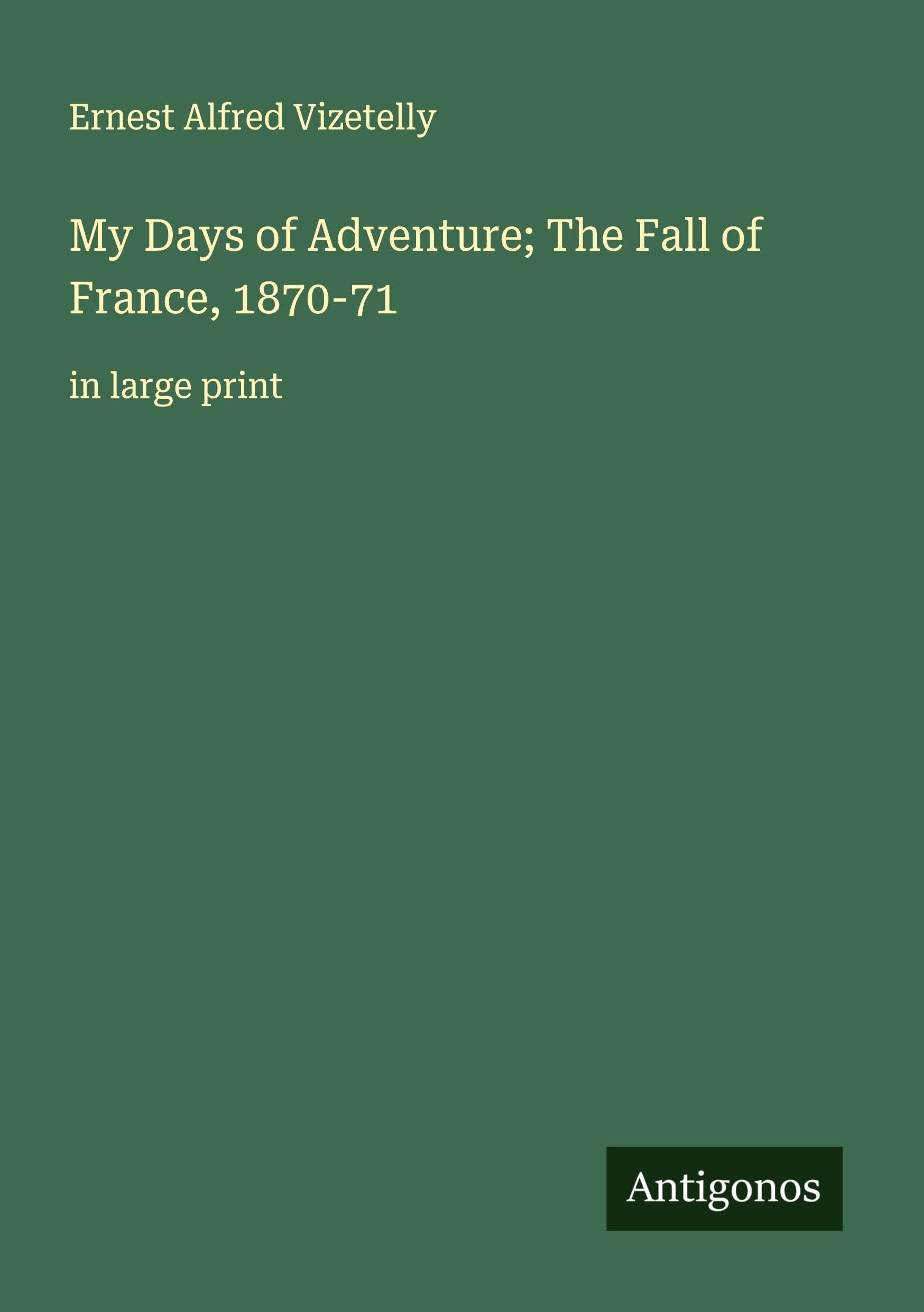 My Days of Adventure; The Fall of France, 1870-71 Classics