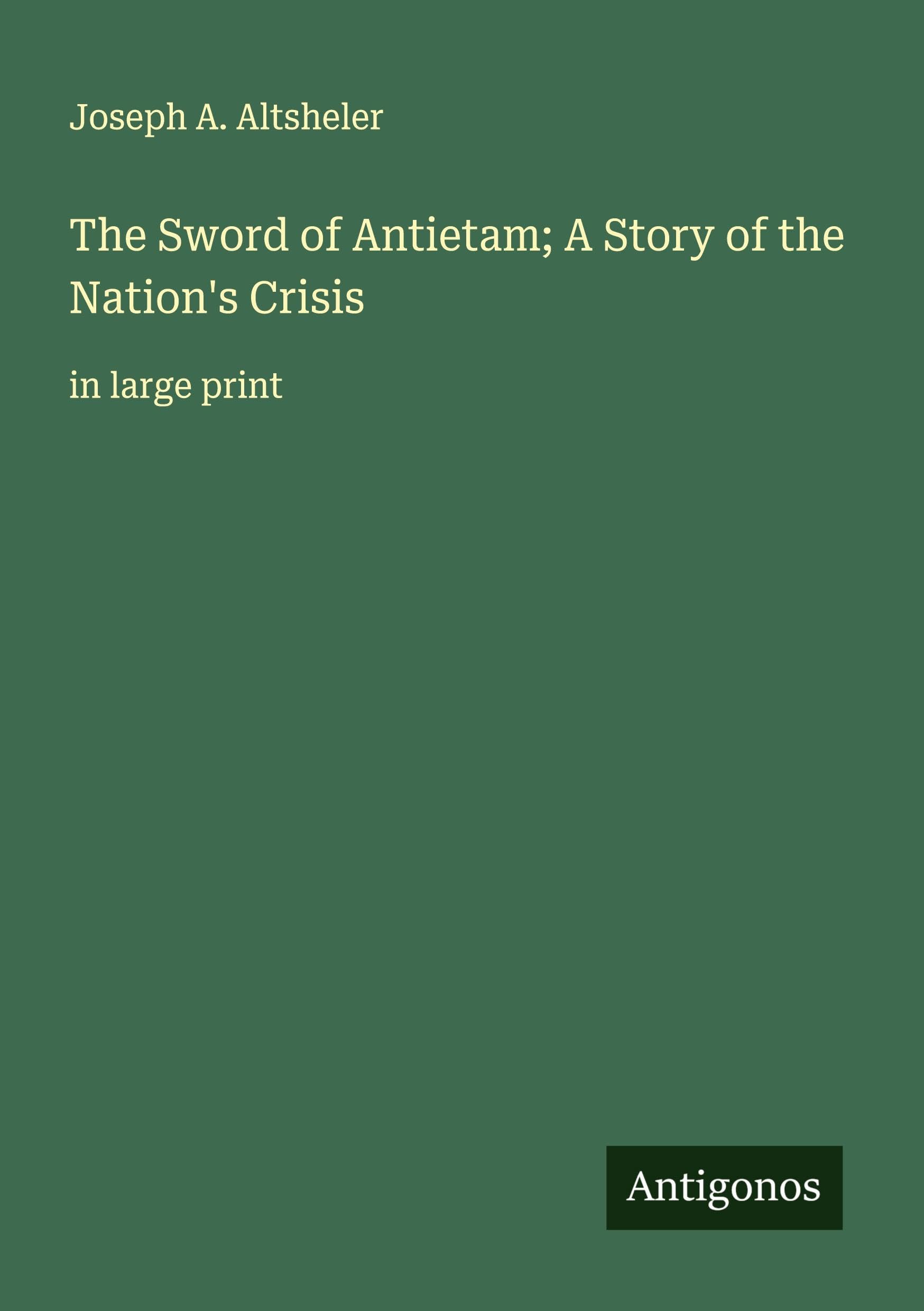 The Sword of Antietam; A Story of the Nation's Crisis Classics