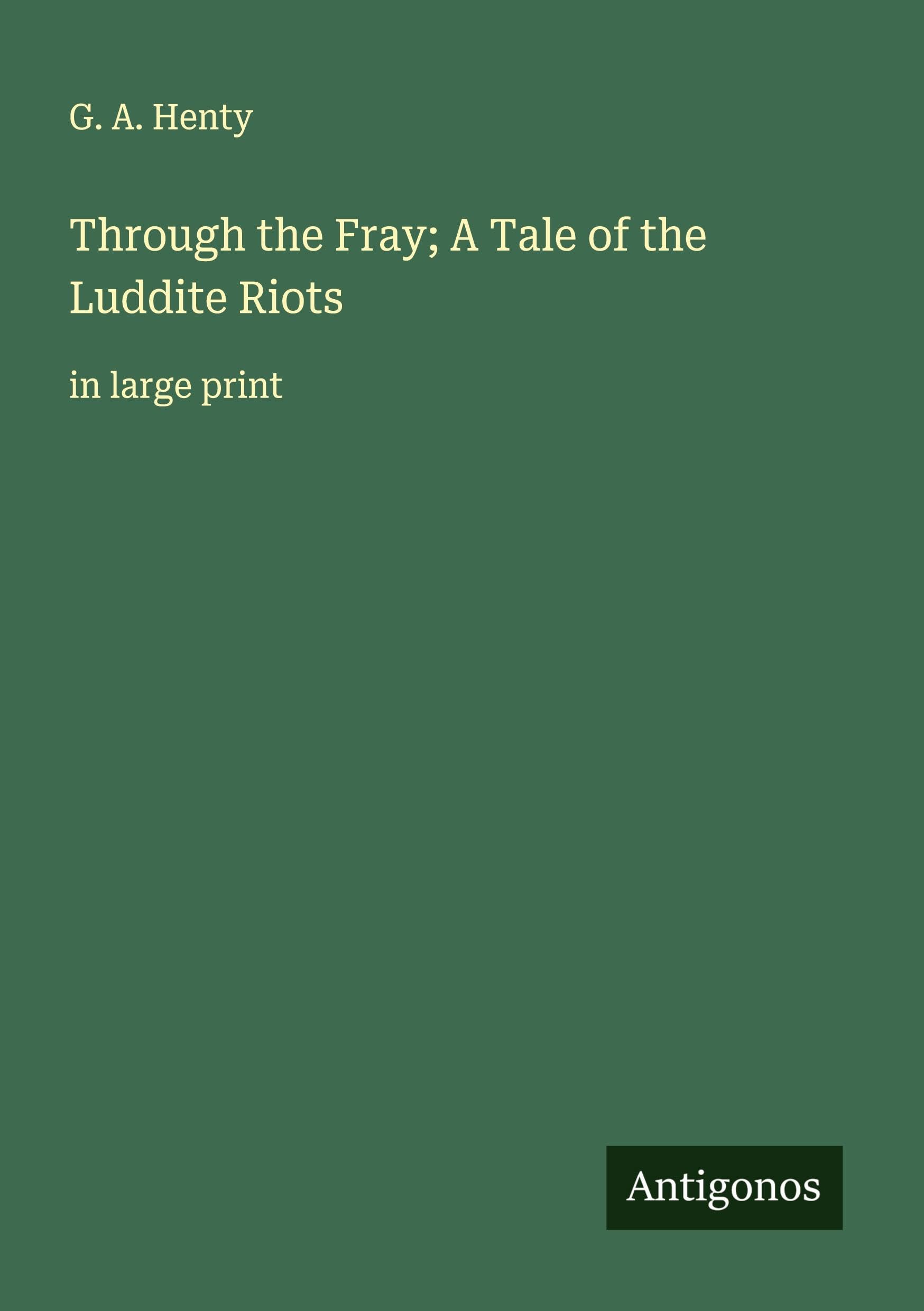 Through the Fray; A Tale of the Luddite Riots Classics