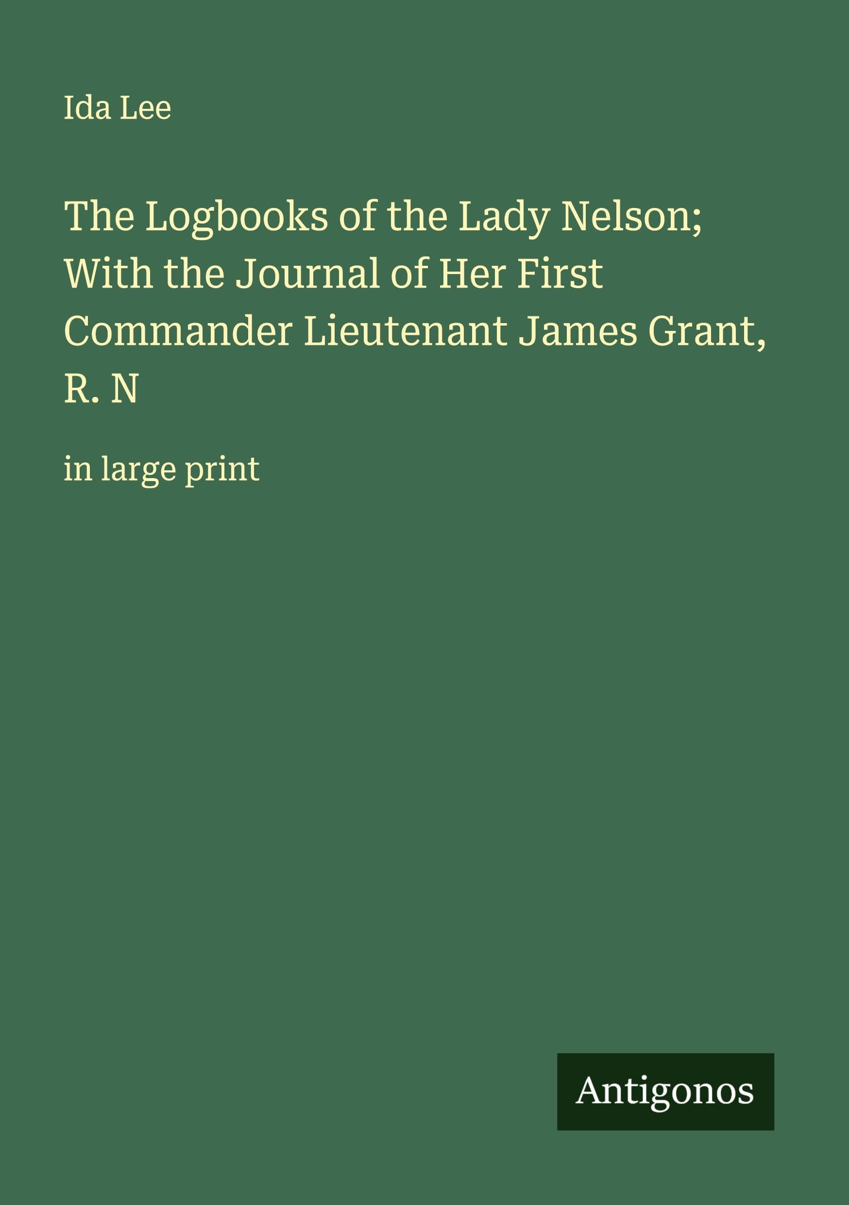 The Logbooks of the Lady Nelson; With the Journal of Her First Commander Lieutenant James Grant, R. N Classics