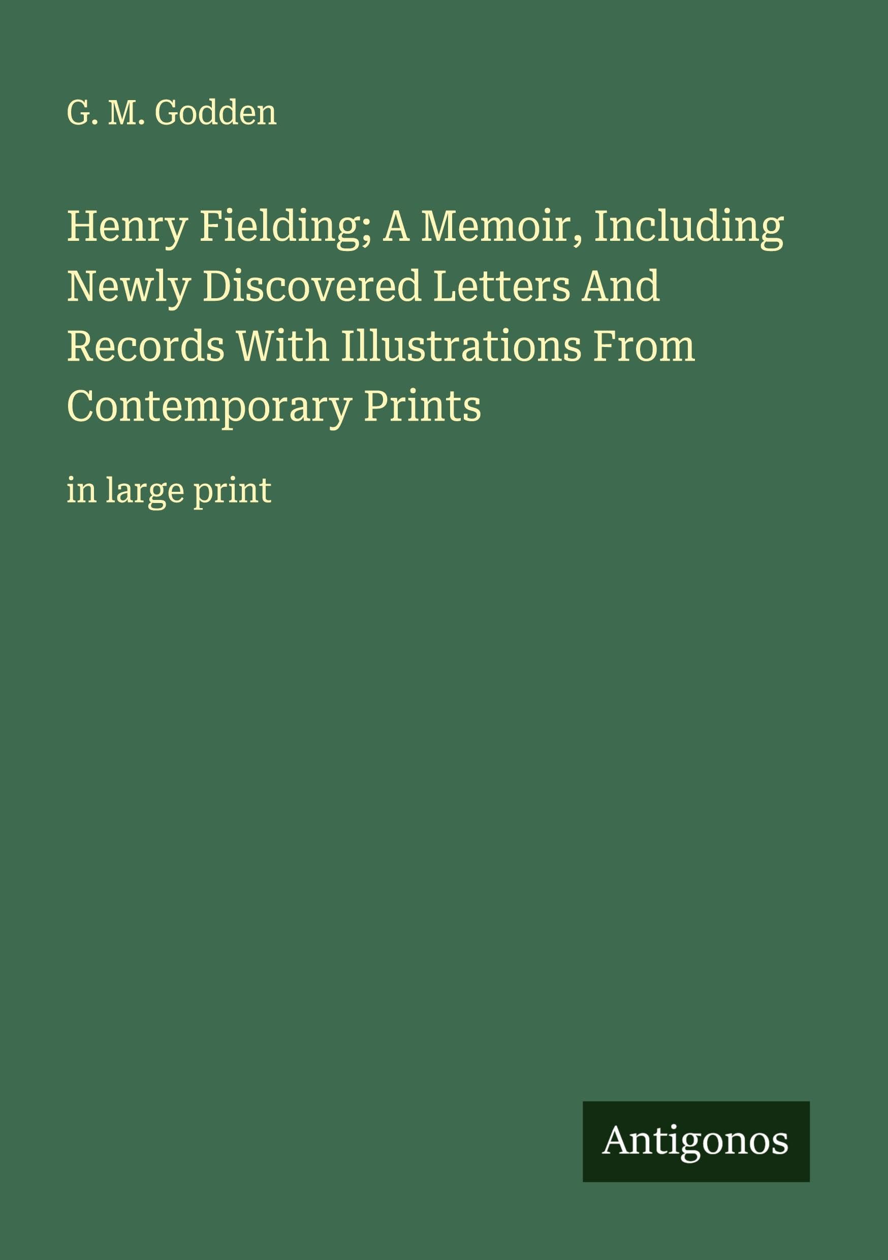 Henry Fielding; A Memoir, Including Newly Discovered Letters And Records With Illustrations From Contemporary Prints Classics