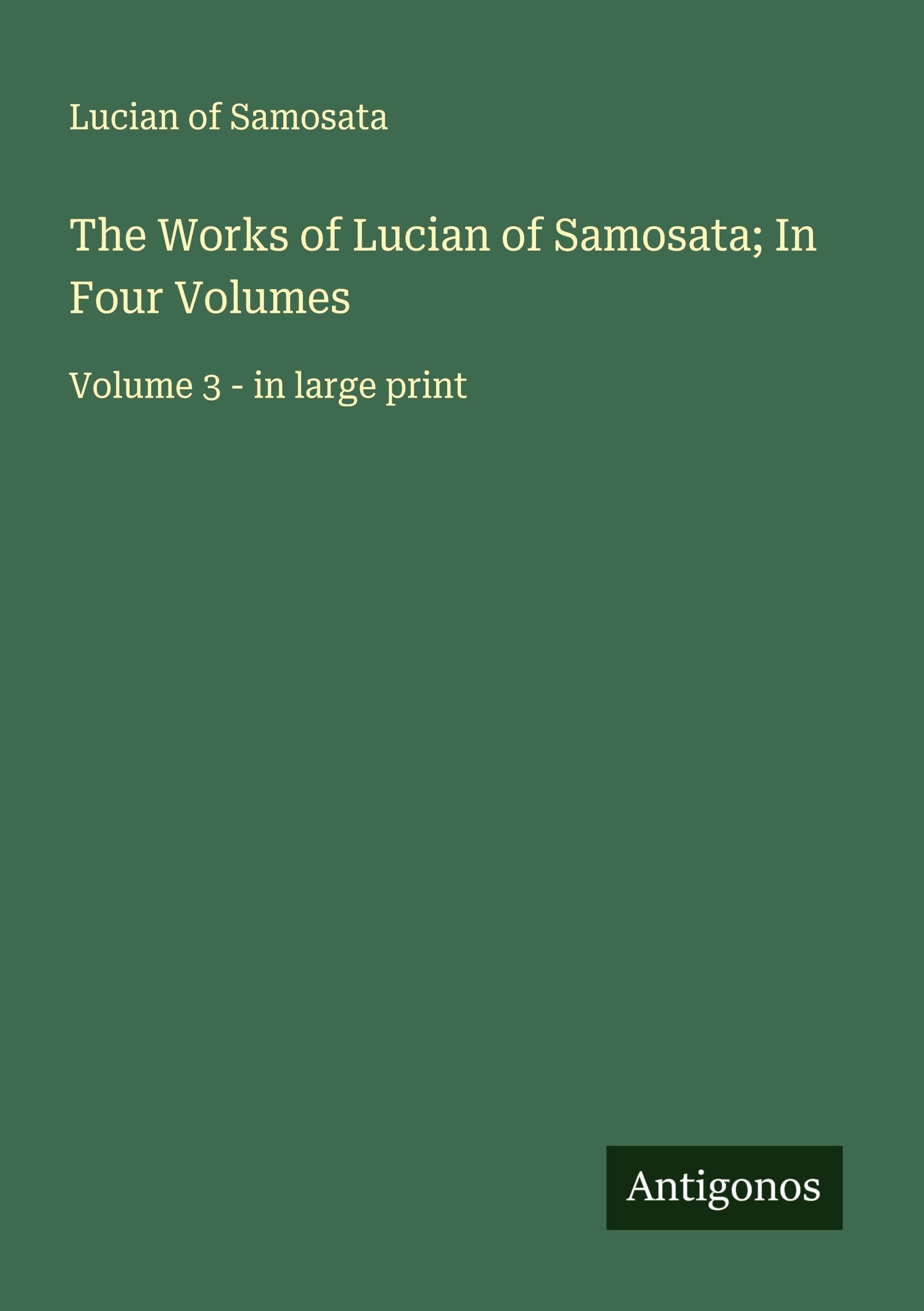 The Works of Lucian of Samosata; In Four Volumes Classics