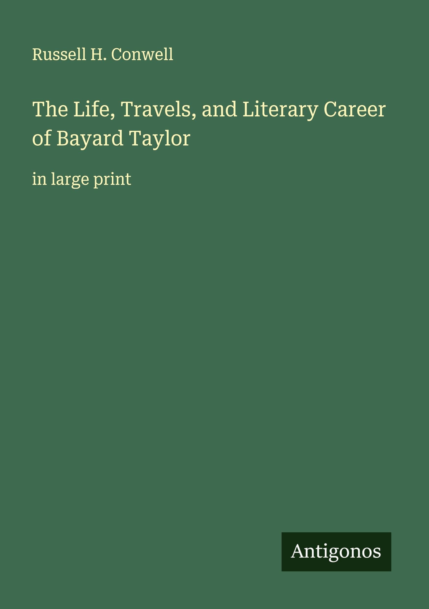 The Life, Travels, and Literary Career of Bayard Taylor Classics