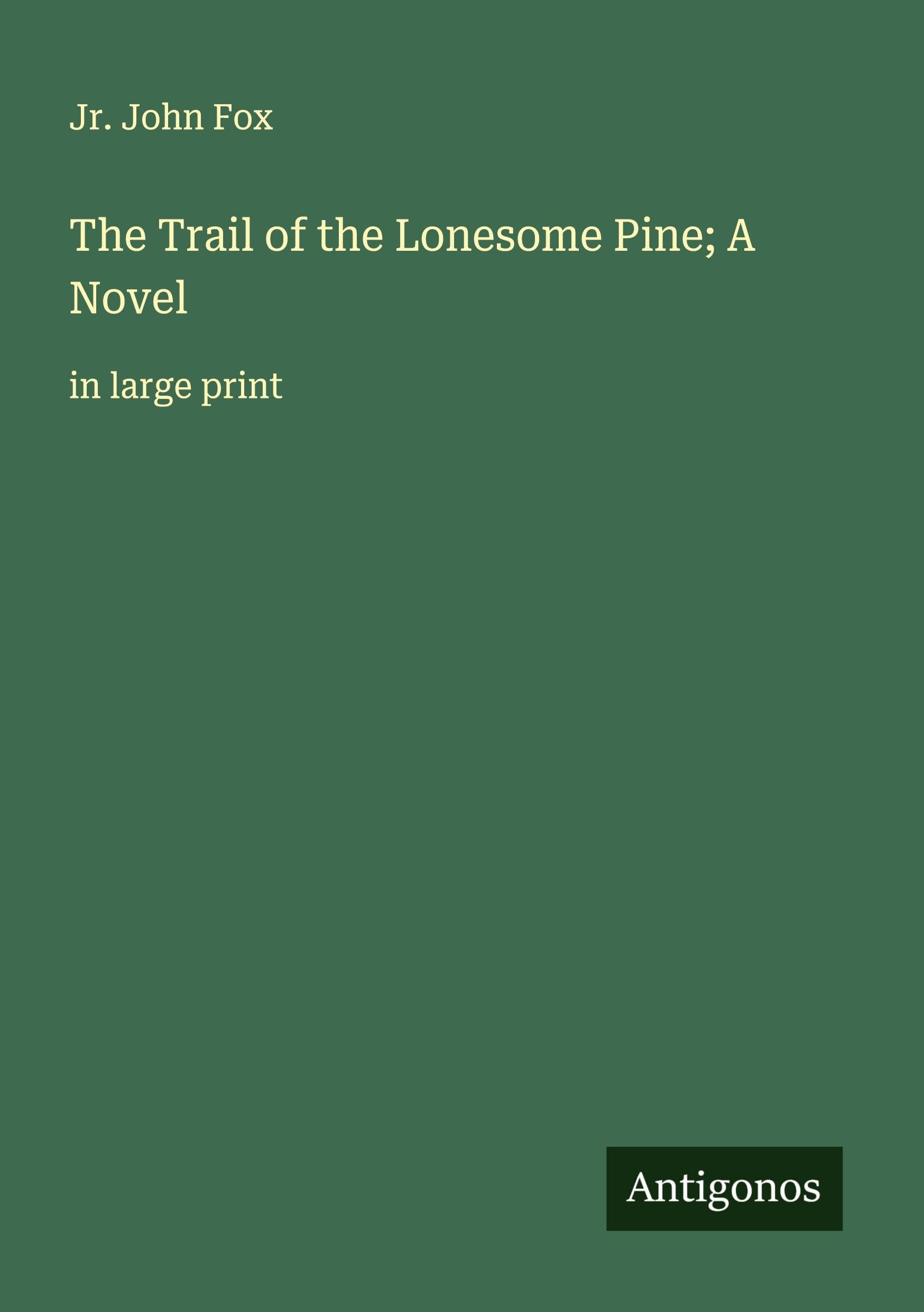 The Trail of the Lonesome Pine; A Novel Classics