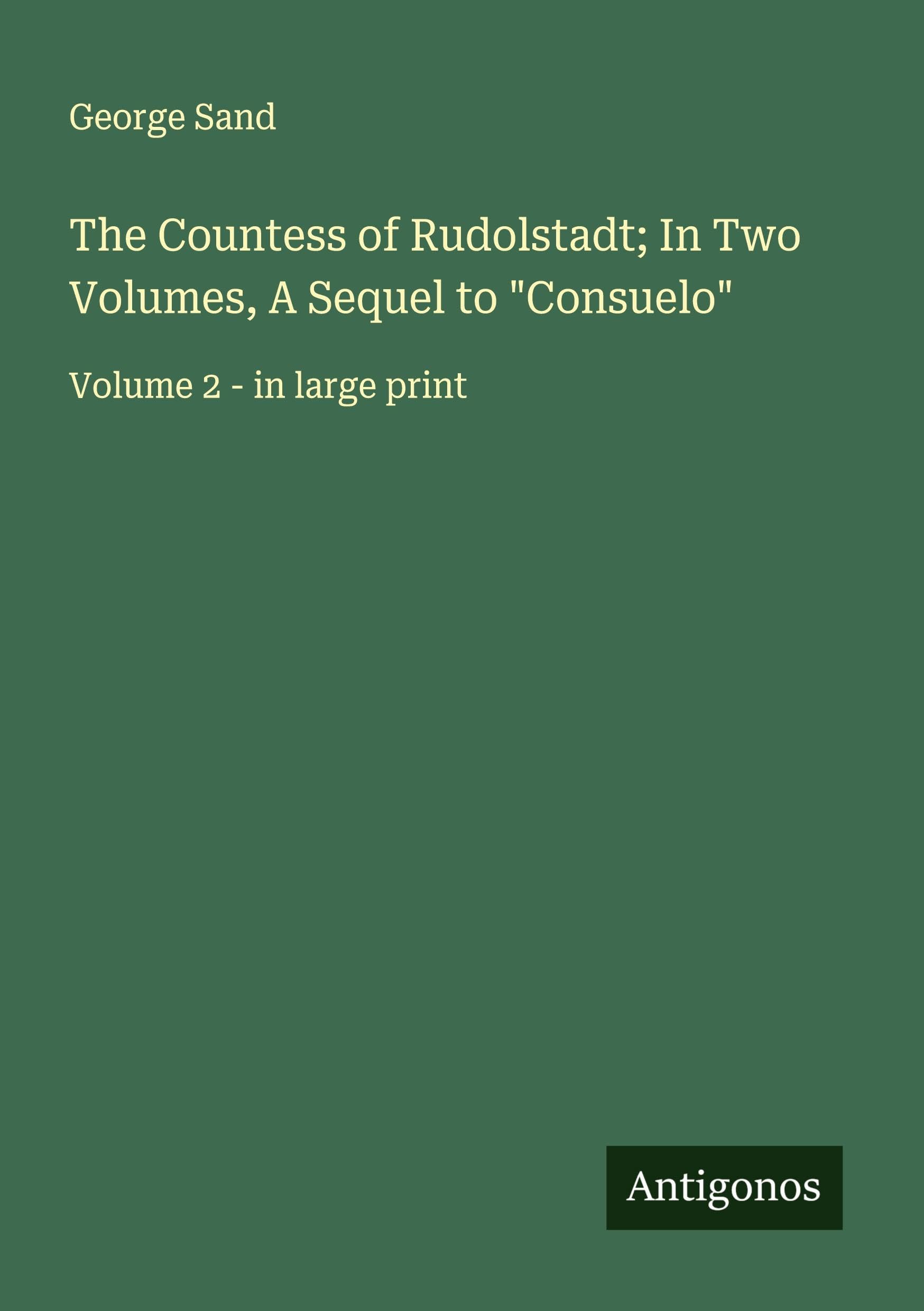 The Countess of Rudolstadt; In Two Volumes, A Sequel to "Consuelo" Classics