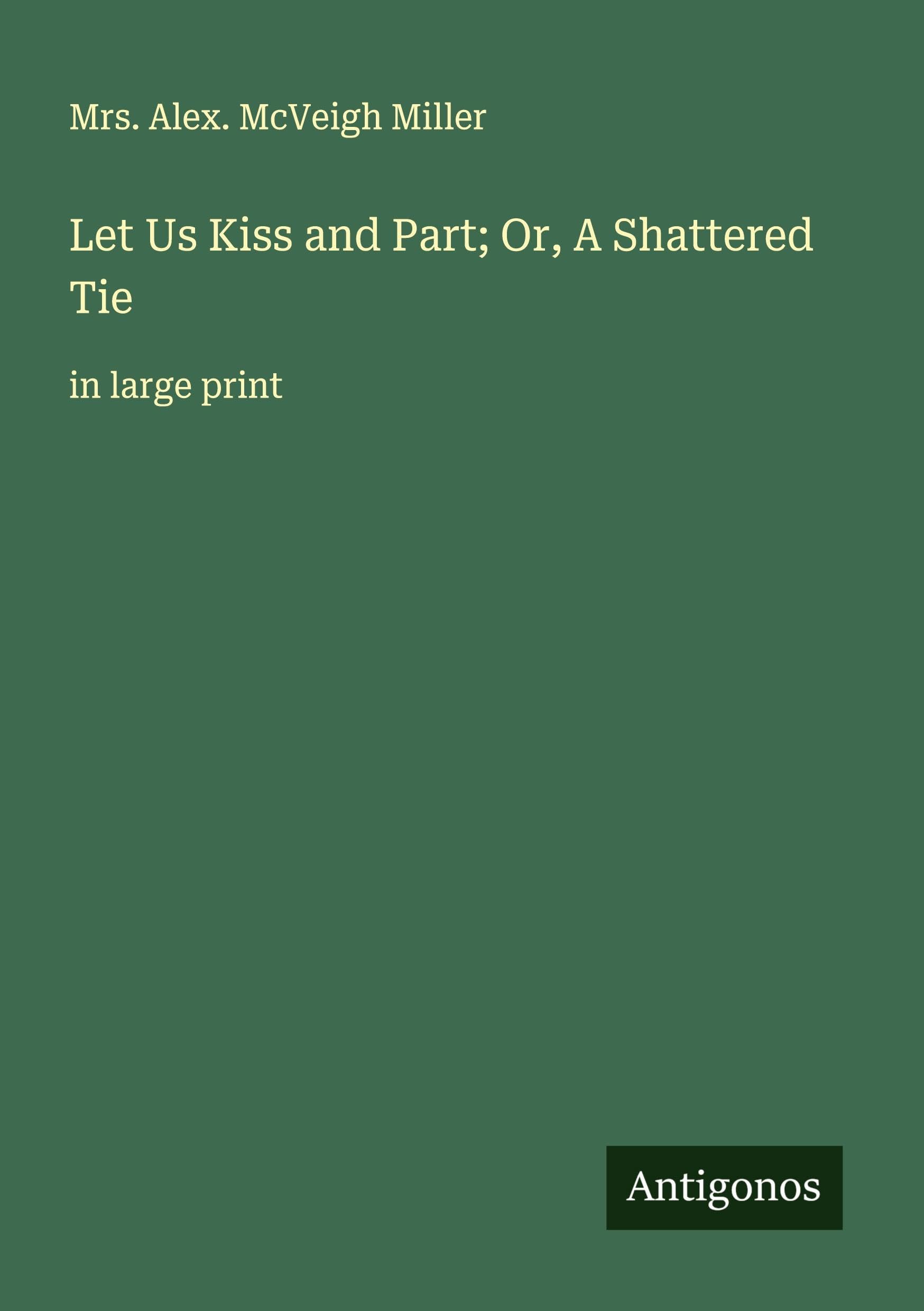 Let Us Kiss and Part; Or, A Shattered Tie Classics
