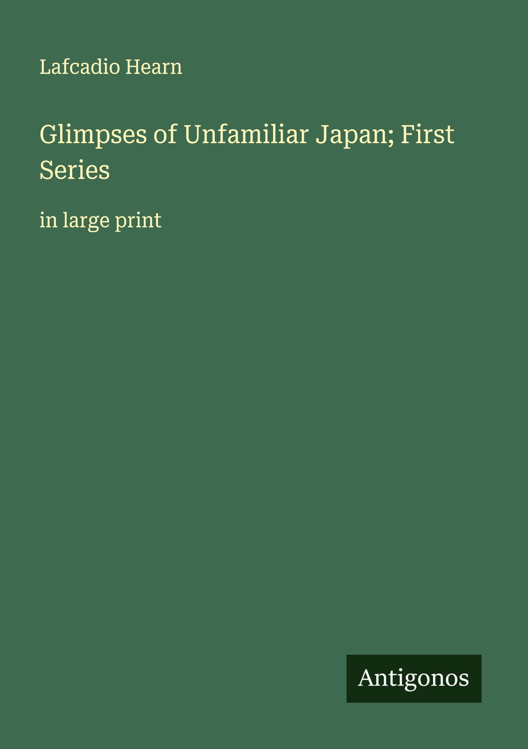 Glimpses of Unfamiliar Japan; First Series Classics